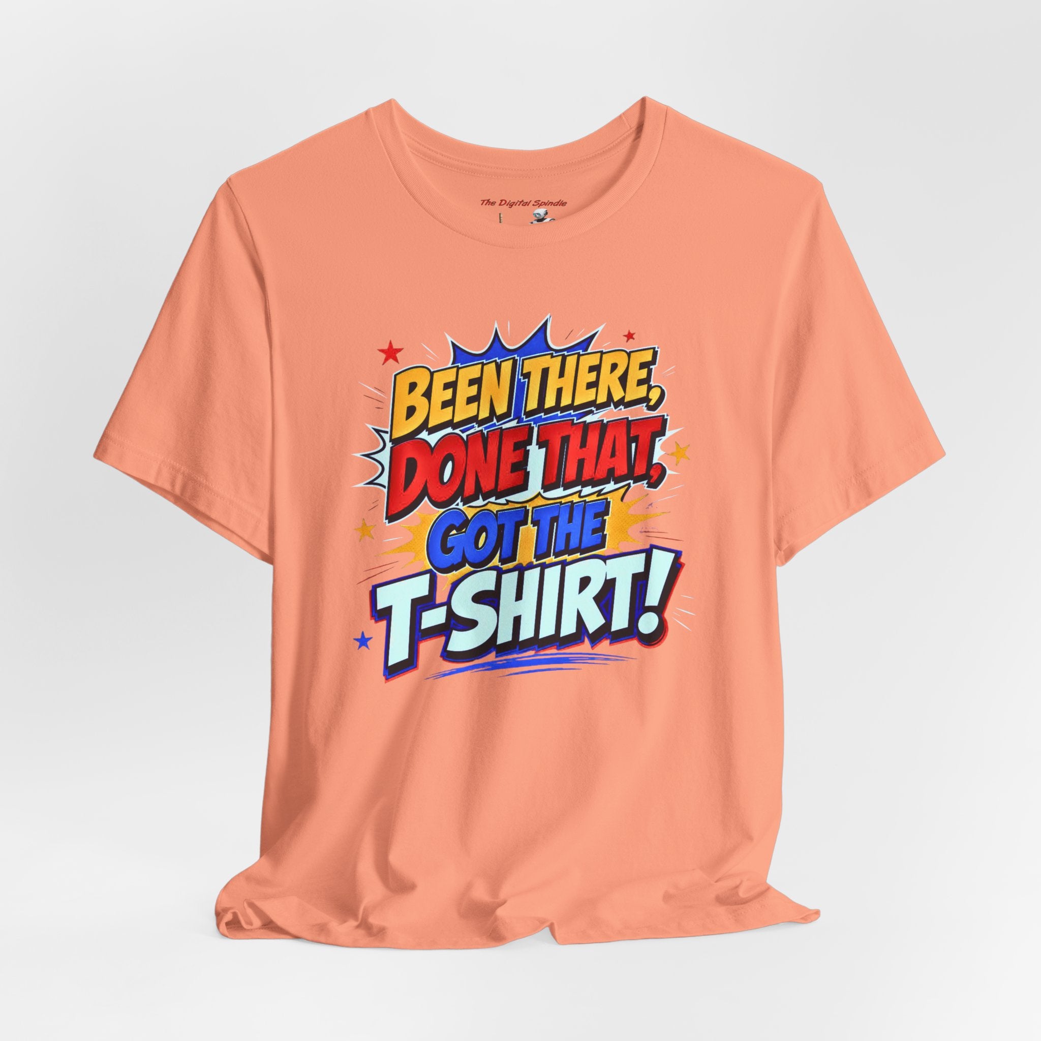 Been There, Done That Got the T-Shirt! Graphic Tee