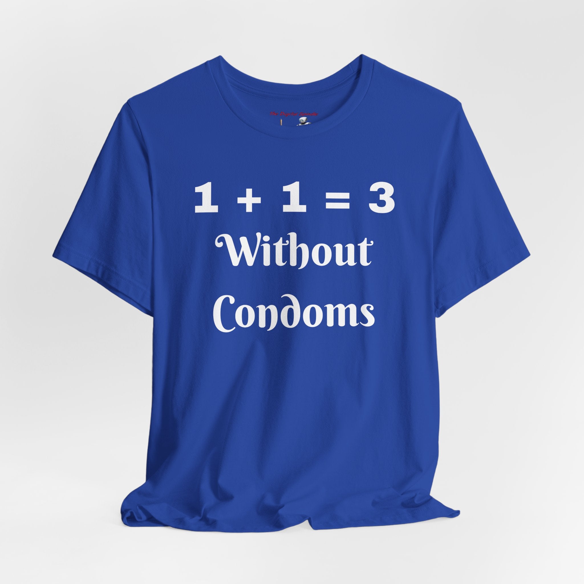 "1 + 1 = 3 Without Condoms" Funny Pregnancy Joke T-Shirt
