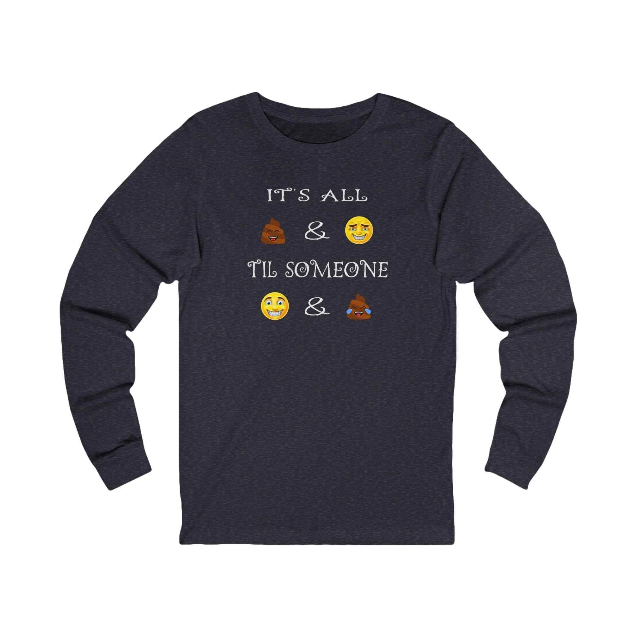 Funny Emoji - Long Sleeve Tee — "It's All  &  'Til Someone"