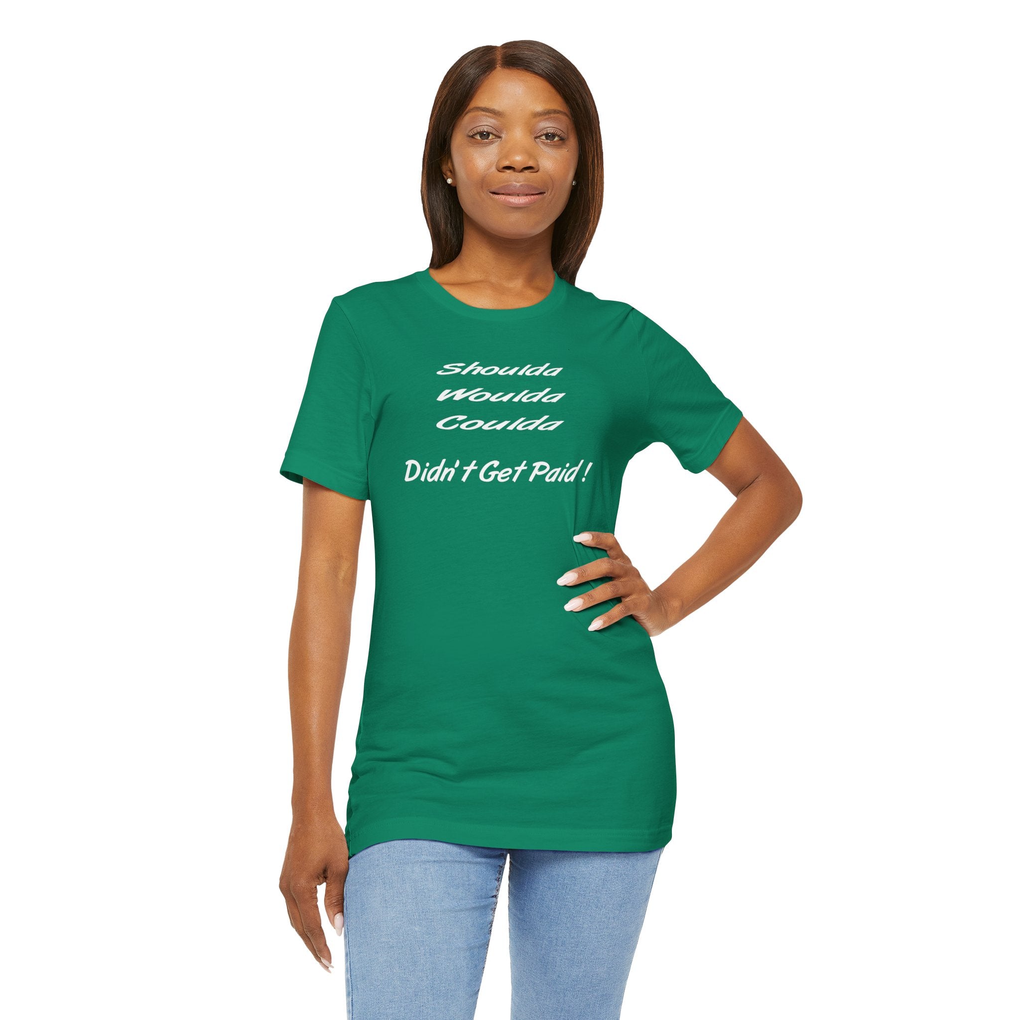 Shoulda Woulda Coulda Didn’t Get Paid T-Shirt