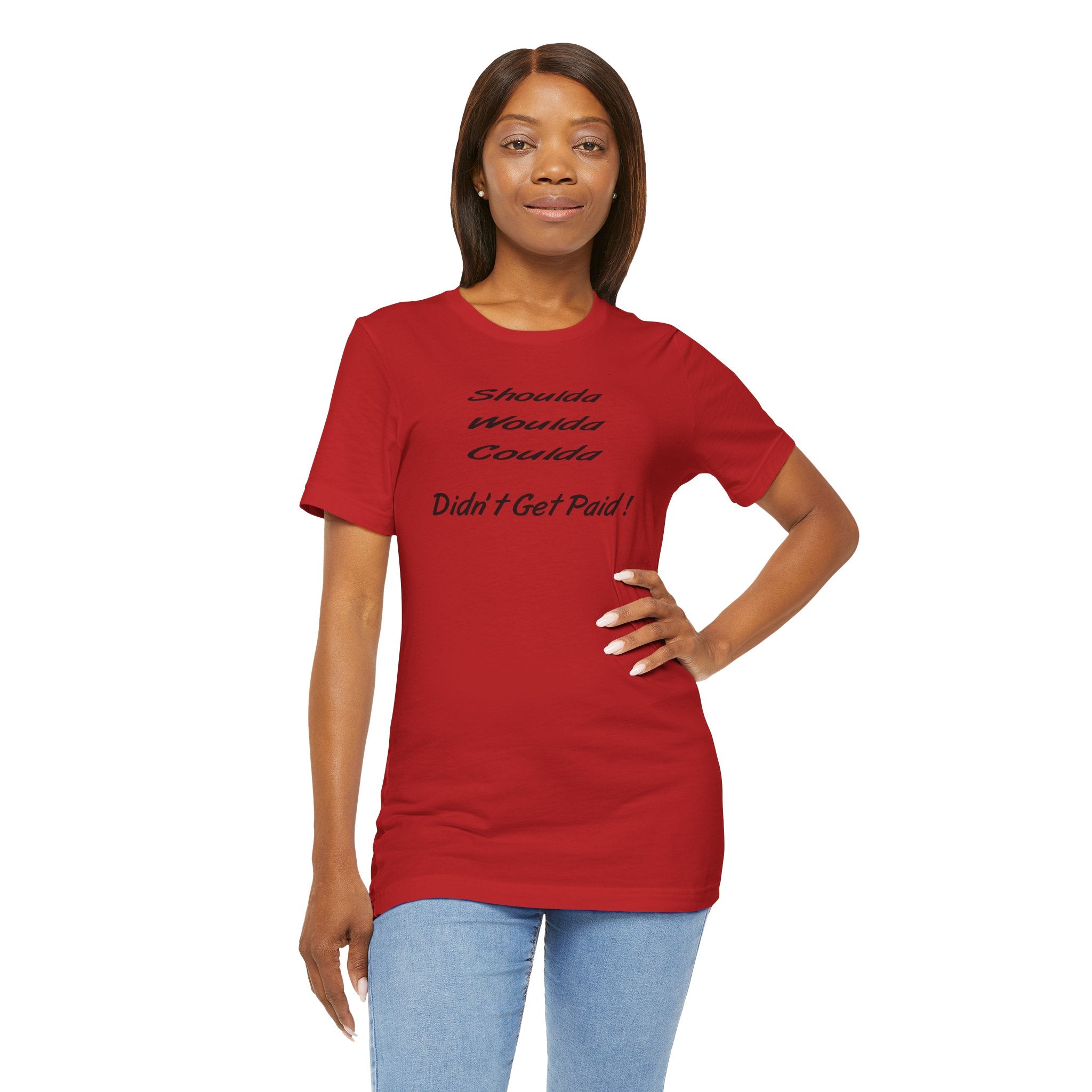 “Shoulda Woulda Coulda Didn’t Get Paid!” Casual Statement T-Shirt