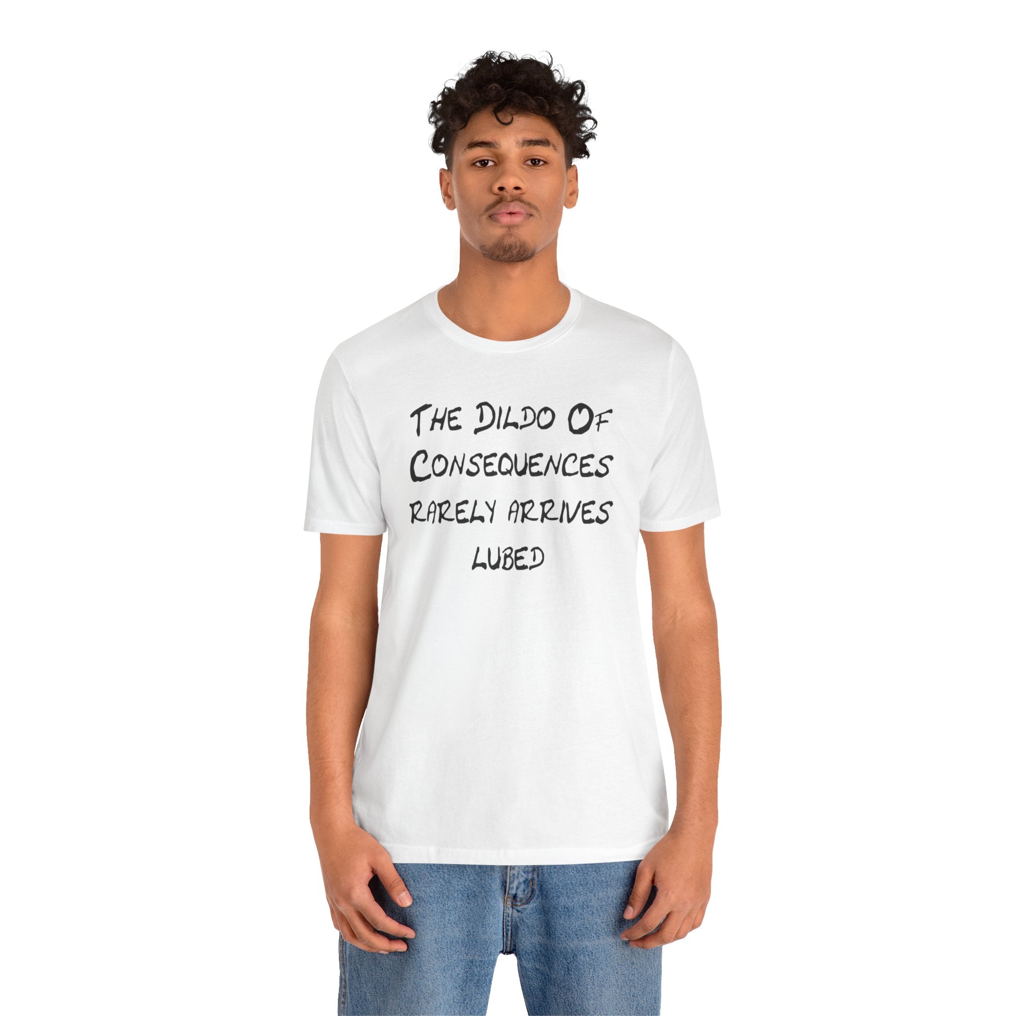 Graphic Tee — "The Dildo of Consequences Rarely Arrives Lubed" Funny Slogan Shirt