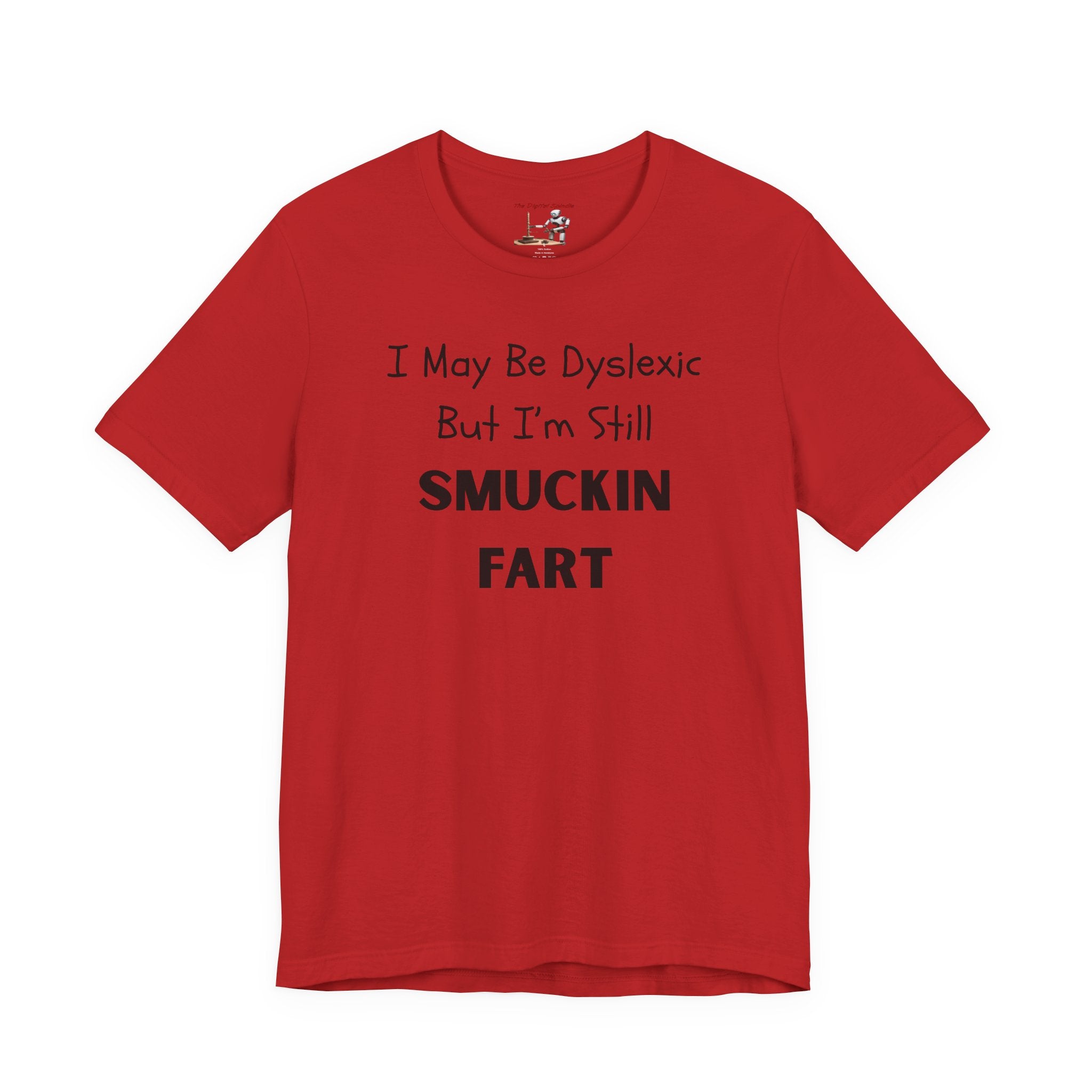 “I May Be Dyslexic But I’m Still Smuckin Fart” Graphic Tee