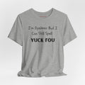 Funny Dyslexia Tee - "I'm Dyslexic But I Can Still Spell Yuck Fou" Graphic T-Shirt