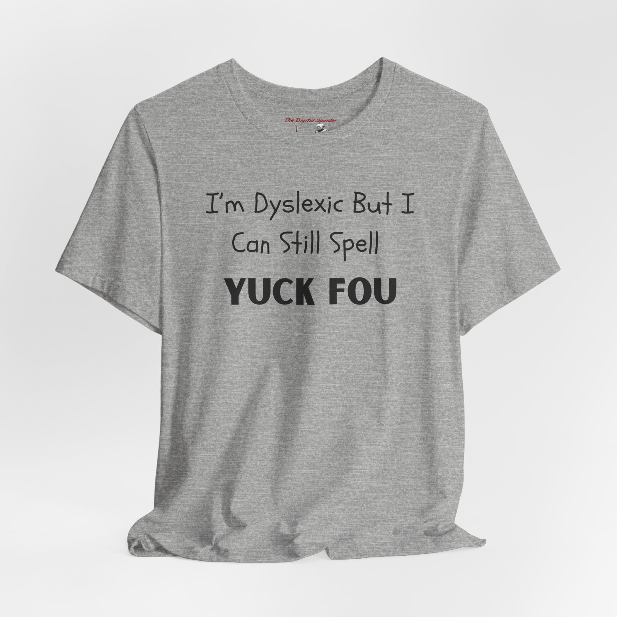 Funny Dyslexia Tee - "I'm Dyslexic But I Can Still Spell Yuck Fou" Graphic T-Shirt