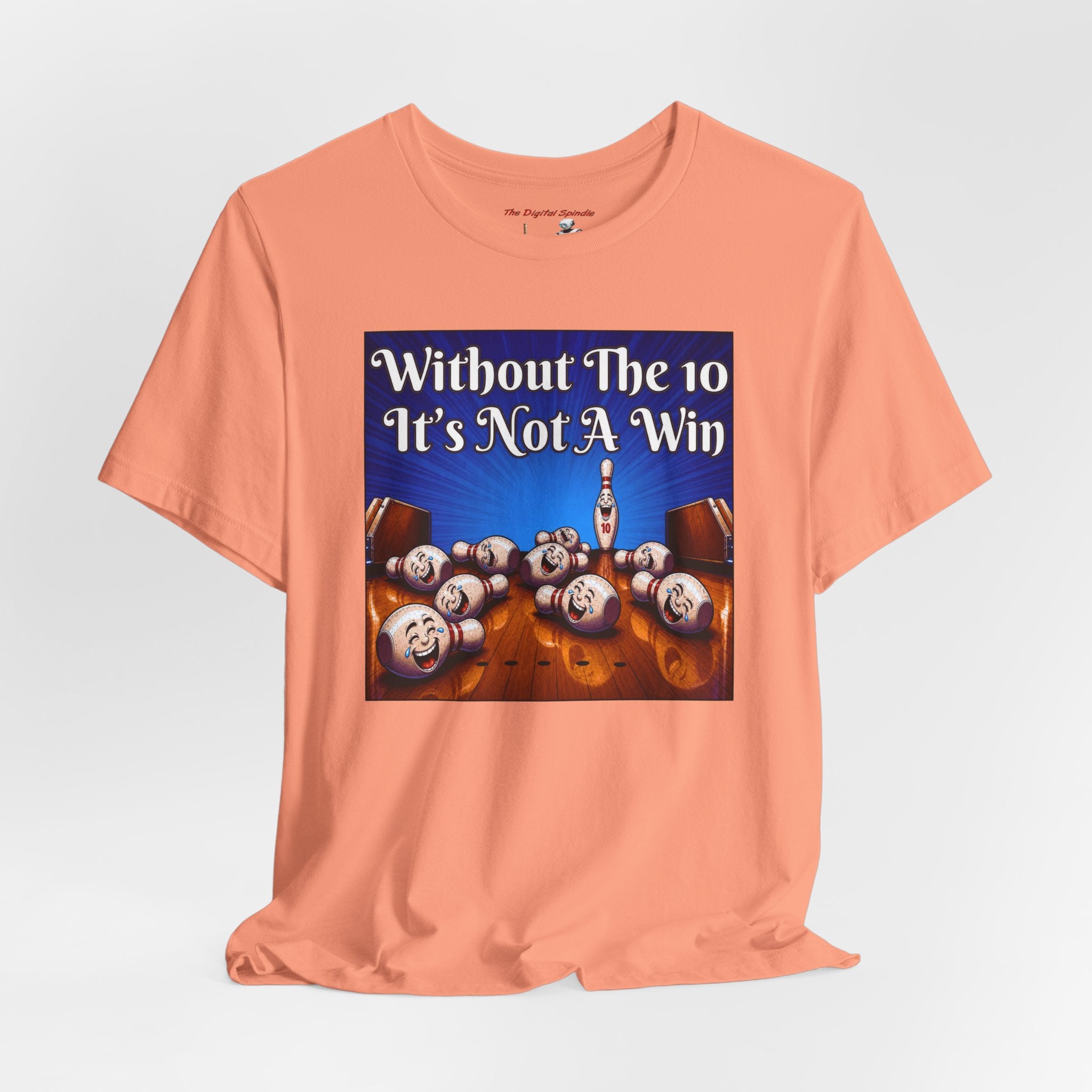 Bowling Tee "Without The 10 It's Not A Win" – Funny Bowling Shirt