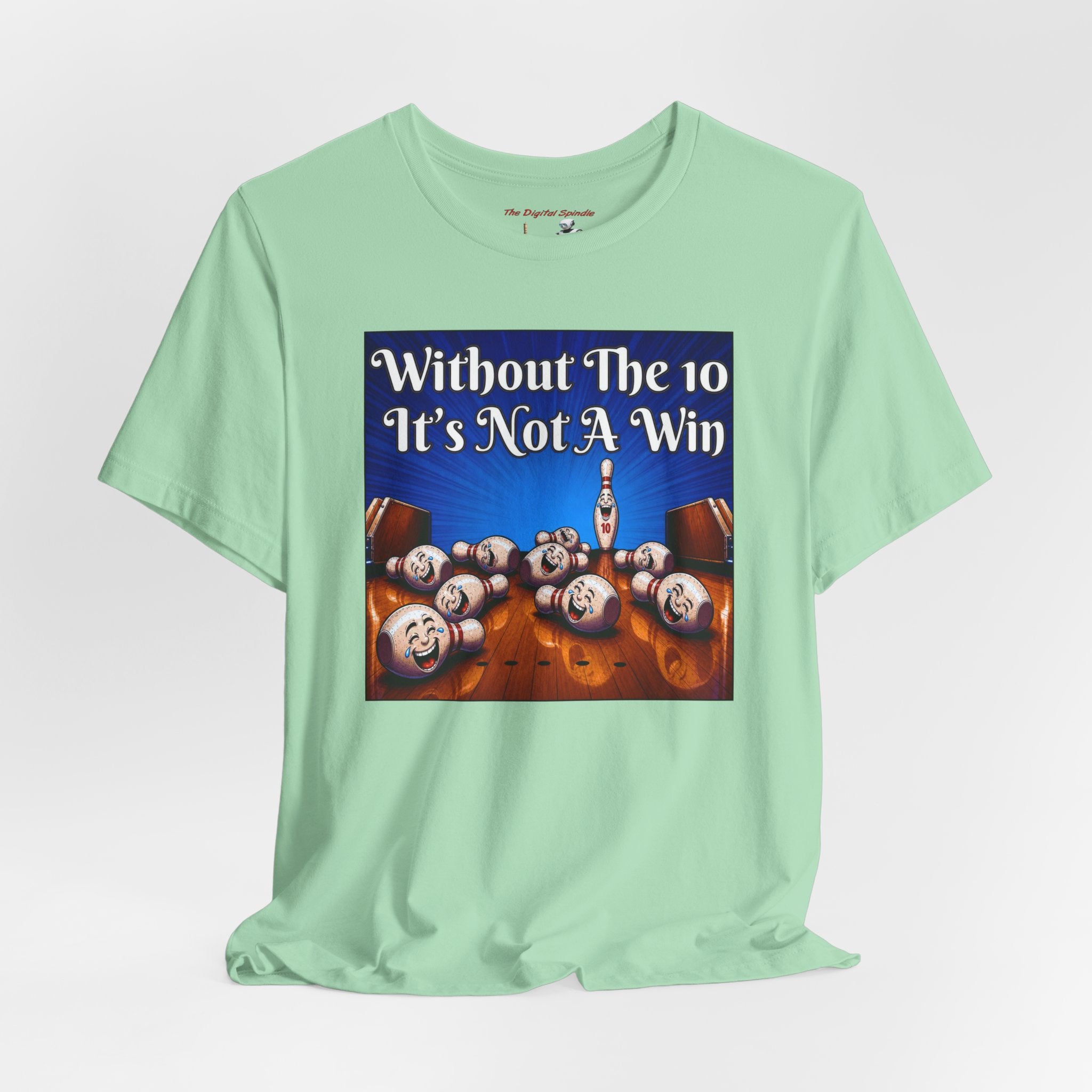 Bowling Tee "Without The 10 It's Not A Win" – Funny Bowling Shirt
