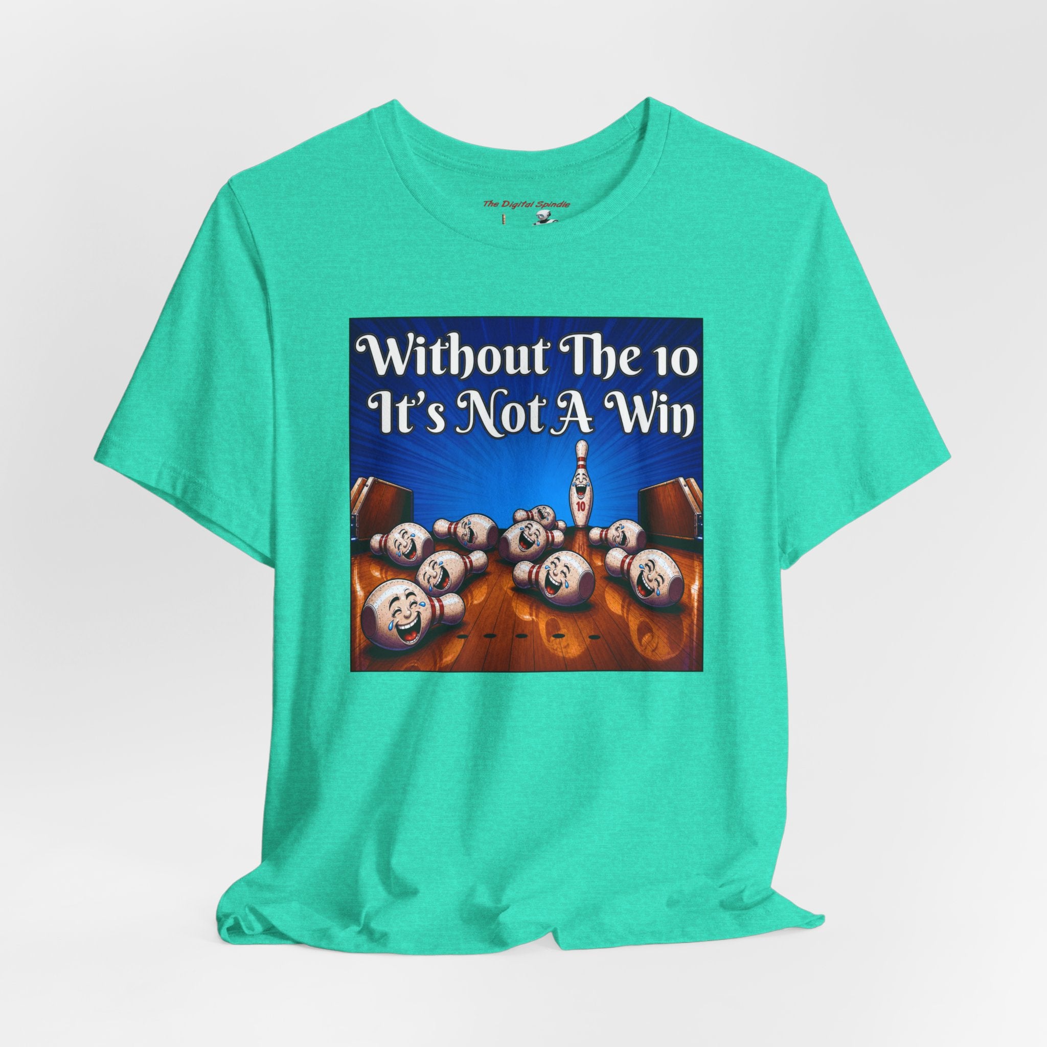 Bowling Tee "Without The 10 It's Not A Win" – Funny Bowling Shirt