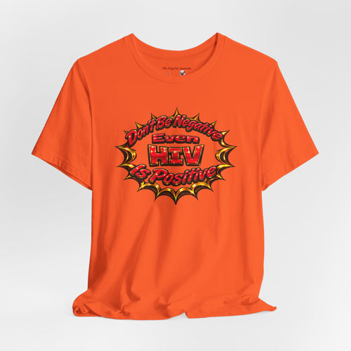 "Don't Be Negative Even HIV Is Positive" Graphic Shirt