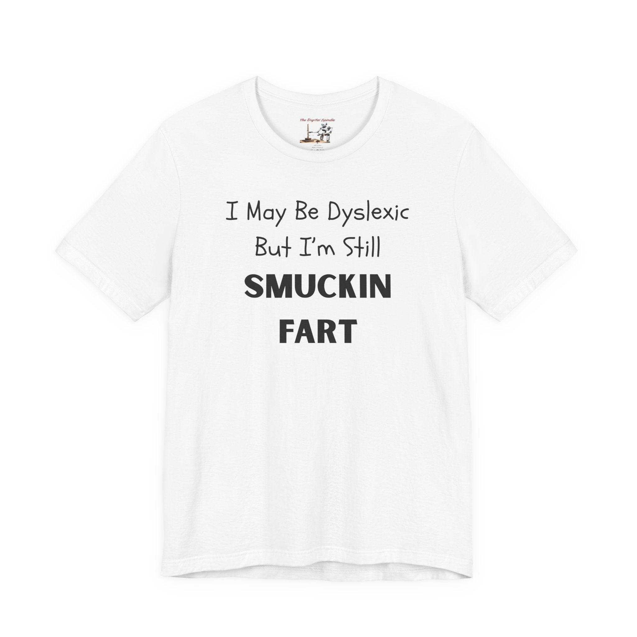 “I May Be Dyslexic But I’m Still Smuckin Fart” Graphic Tee