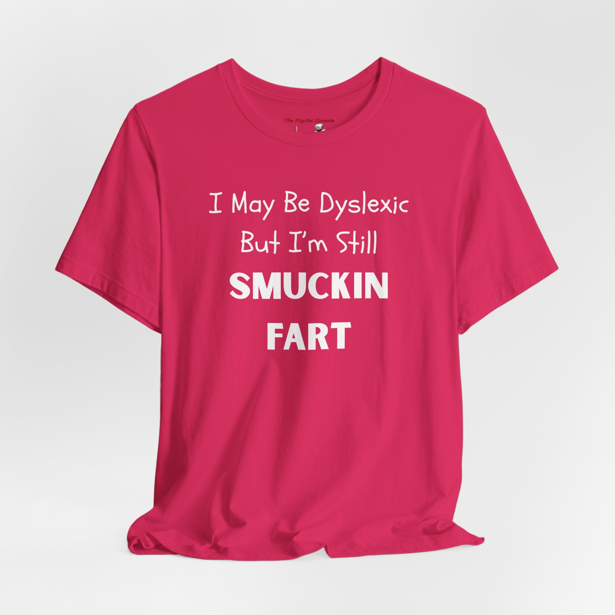 “I May Be Dyslexic But I’m Still Smuckin Fart” Funny Graphic Tee