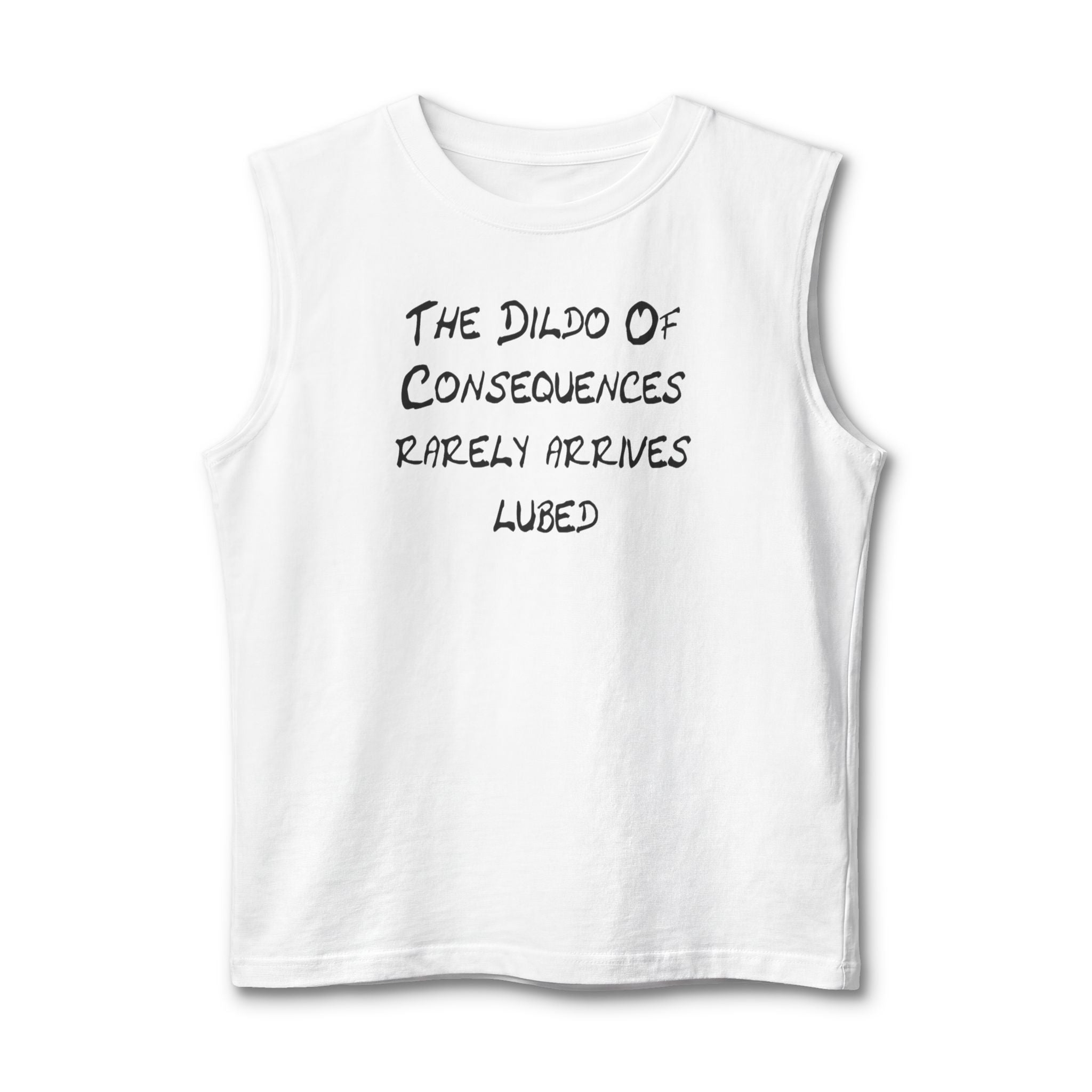 Muscle Tank "The Dildo of Consequences Rarely Arrives Lubed" — Funny Provocative Graphic Tank Top