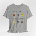 Funny Emoji Quote T-Shirt — "It's All  &  'Til Someone "
