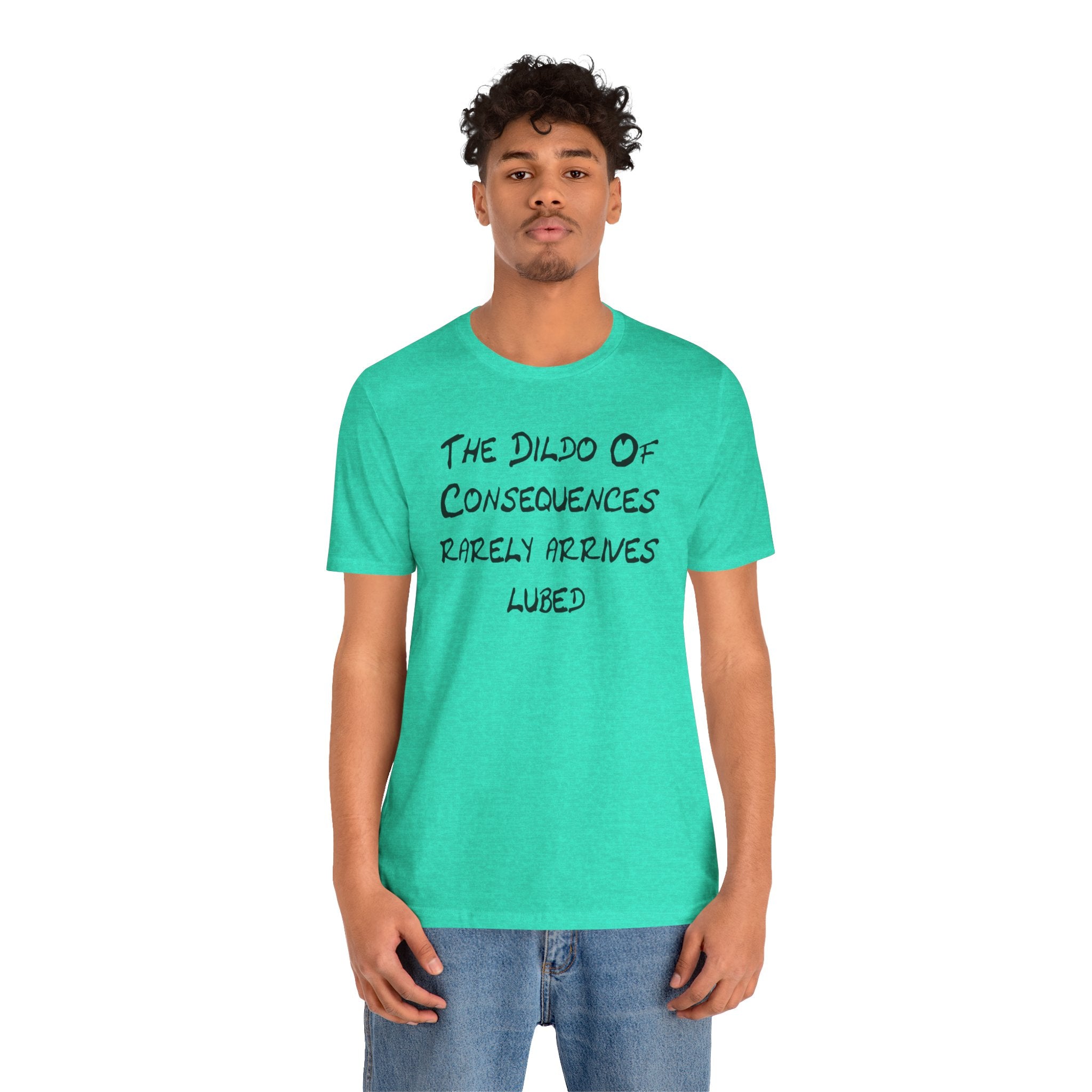 Graphic Tee — "The Dildo of Consequences Rarely Arrives Lubed" Funny Slogan Shirt