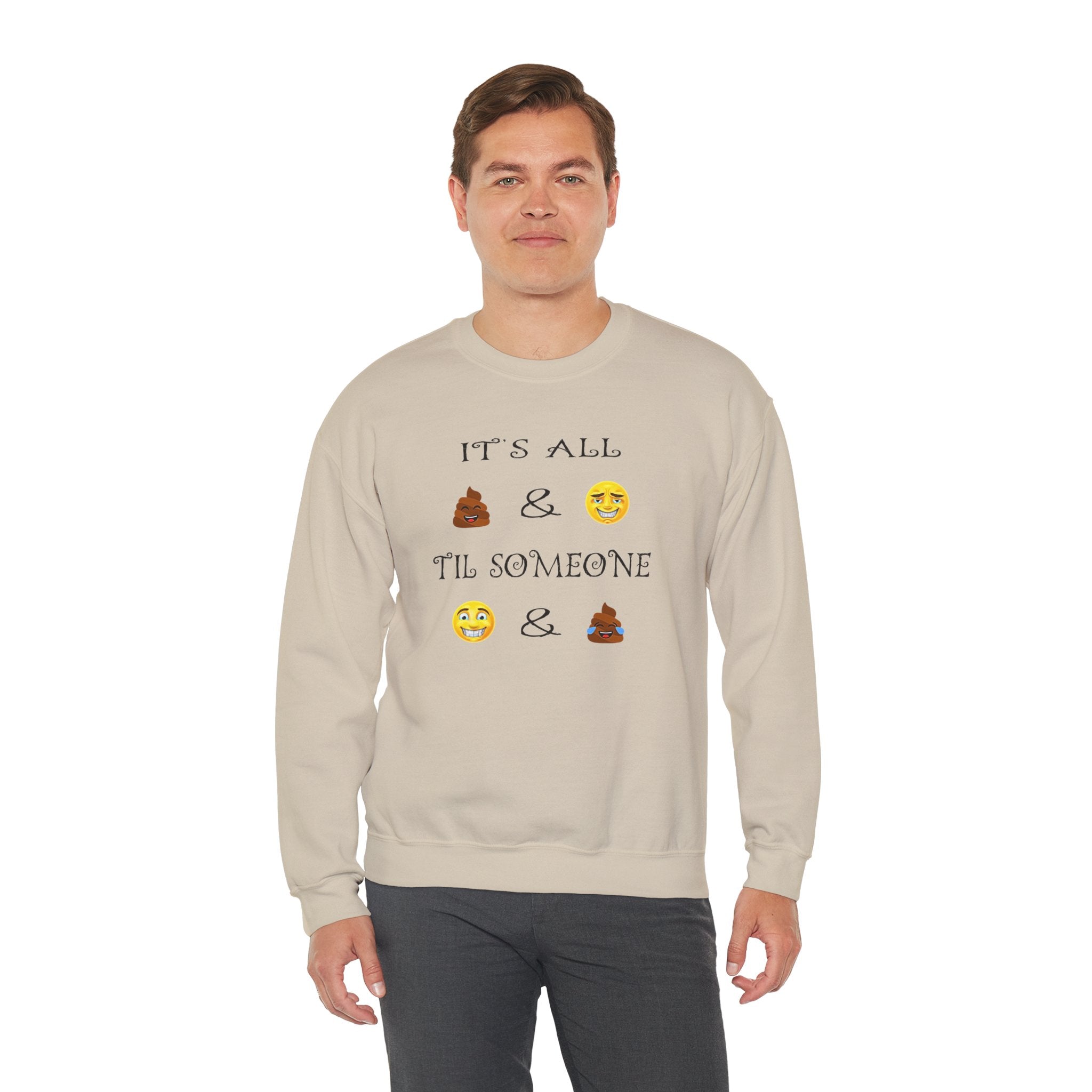 Funny Emoji Crewneck Sweatshirt — “It’s All  &  ‘Til Someone  & ”