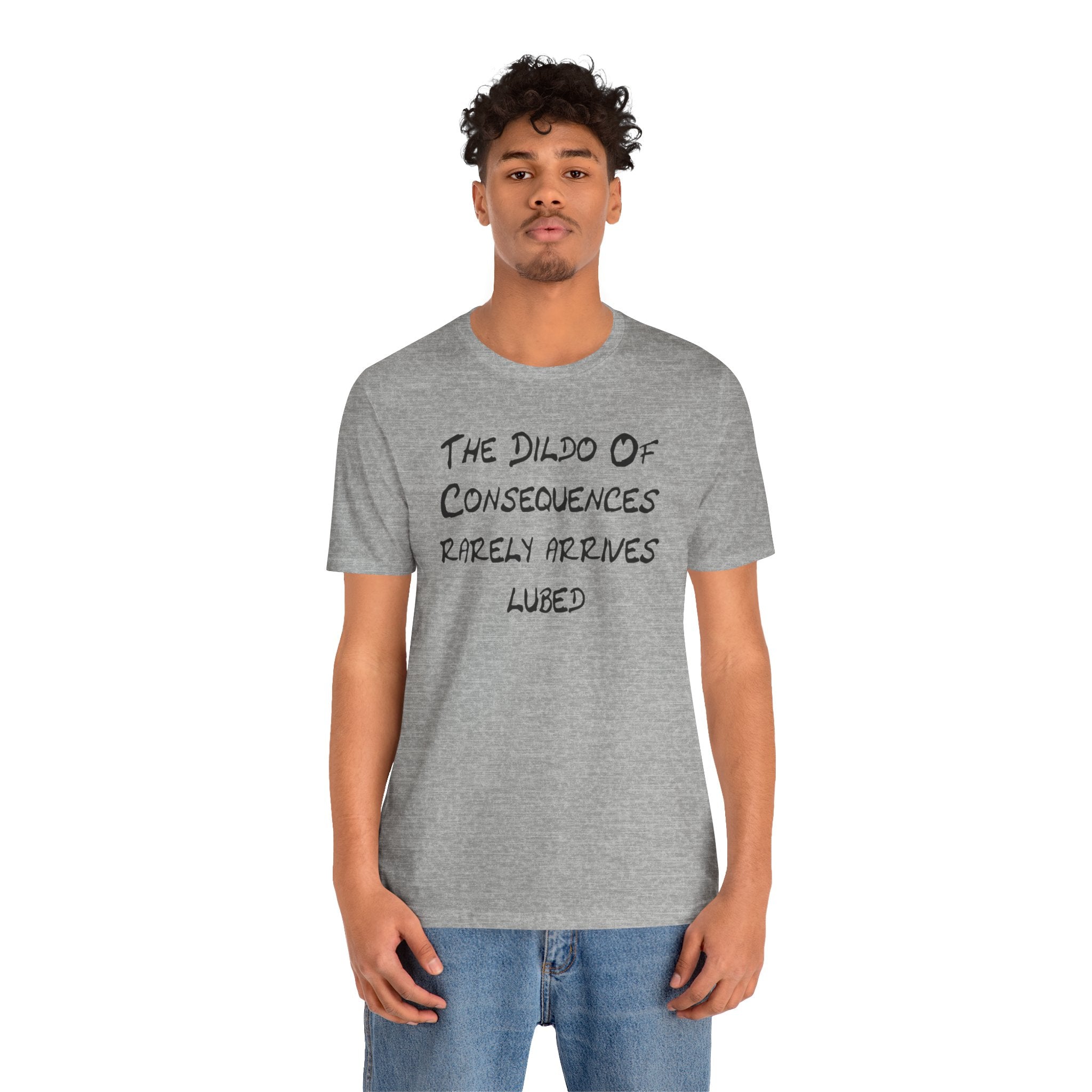 Graphic Tee — "The Dildo of Consequences Rarely Arrives Lubed" Funny Slogan Shirt