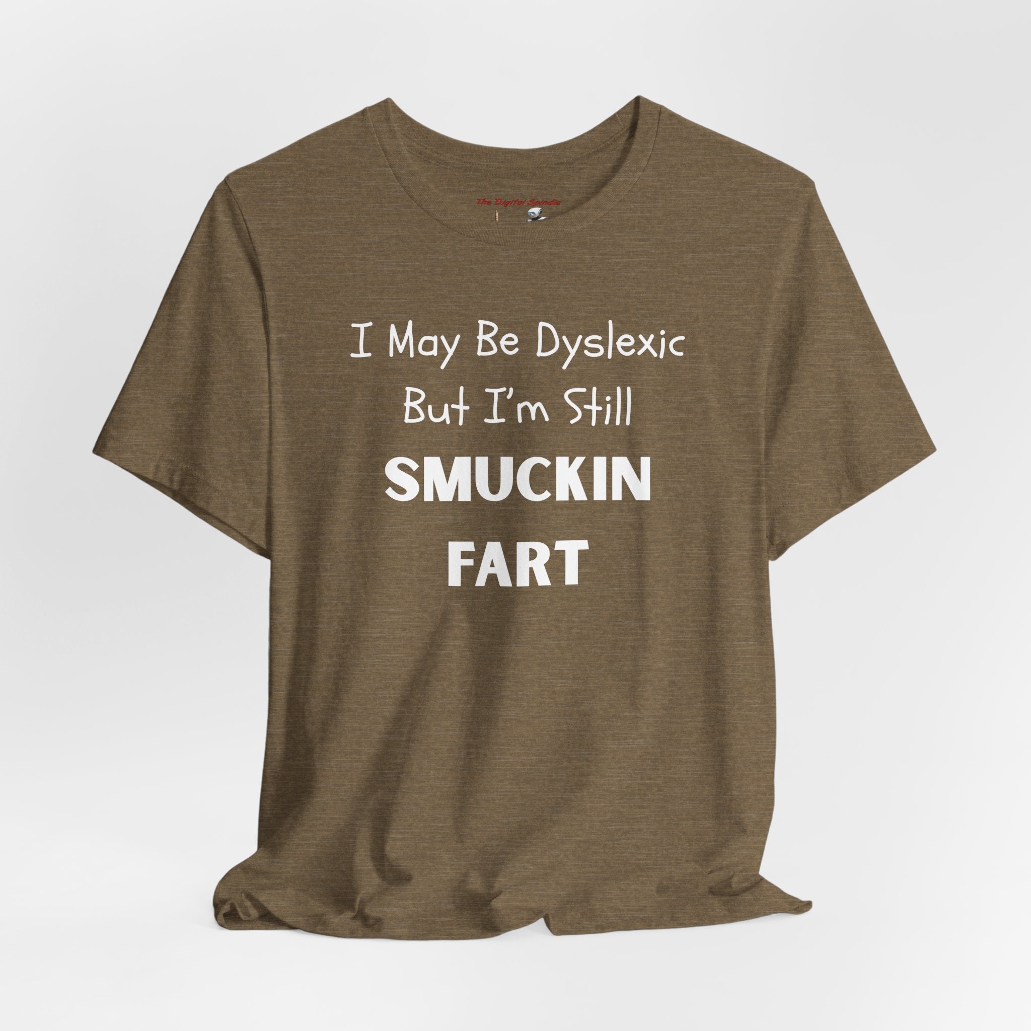 “I May Be Dyslexic But I’m Still Smuckin Fart” Funny Graphic Tee
