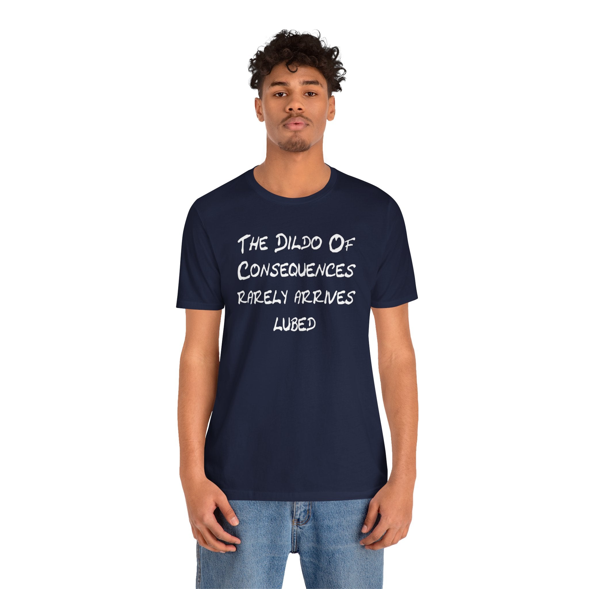 Funny Graphic Tee — "The Dildo of Consequences Rarely Arrives Lubed"