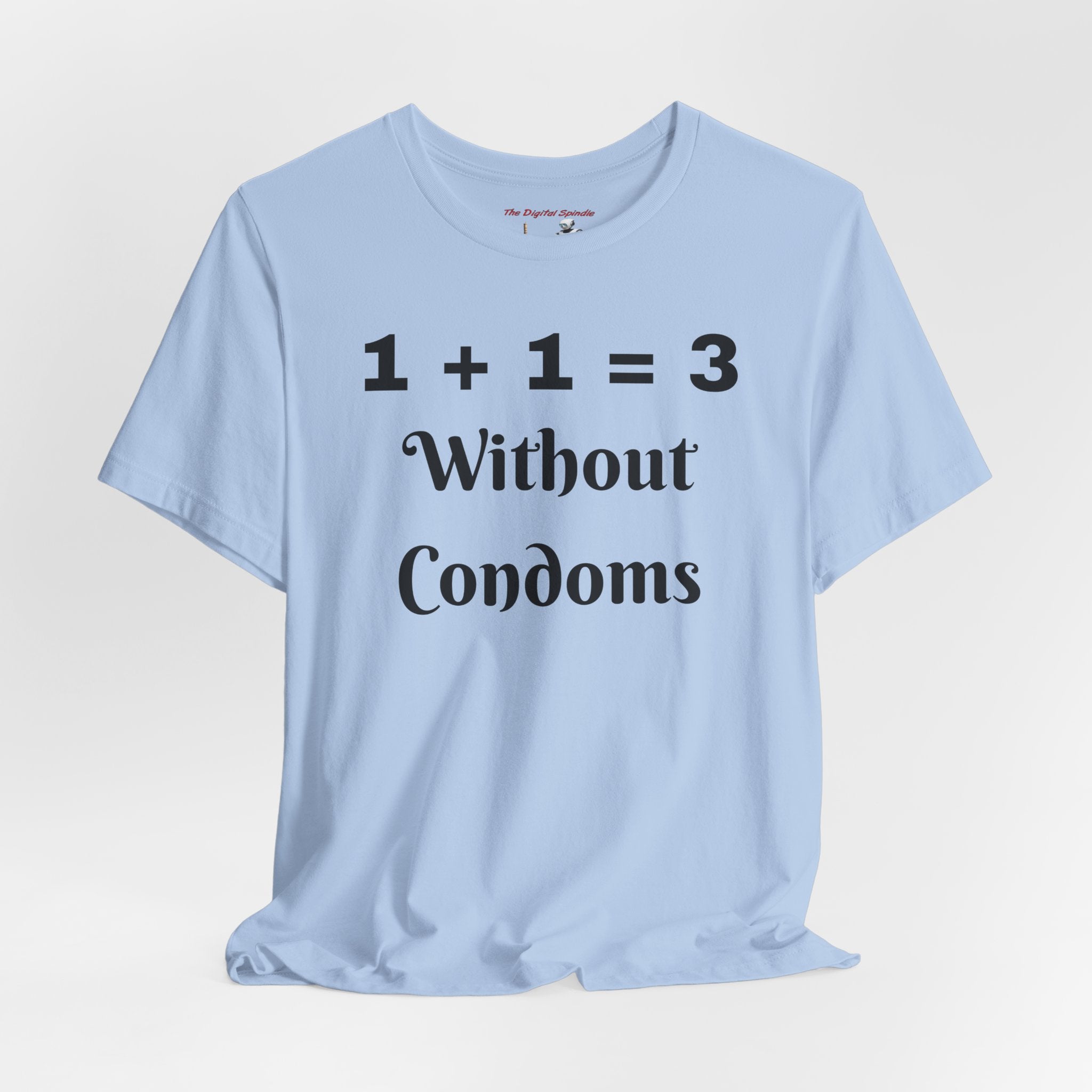 "1 + 1 = 3 Without Condoms" Funny Pregnancy Joke Tee