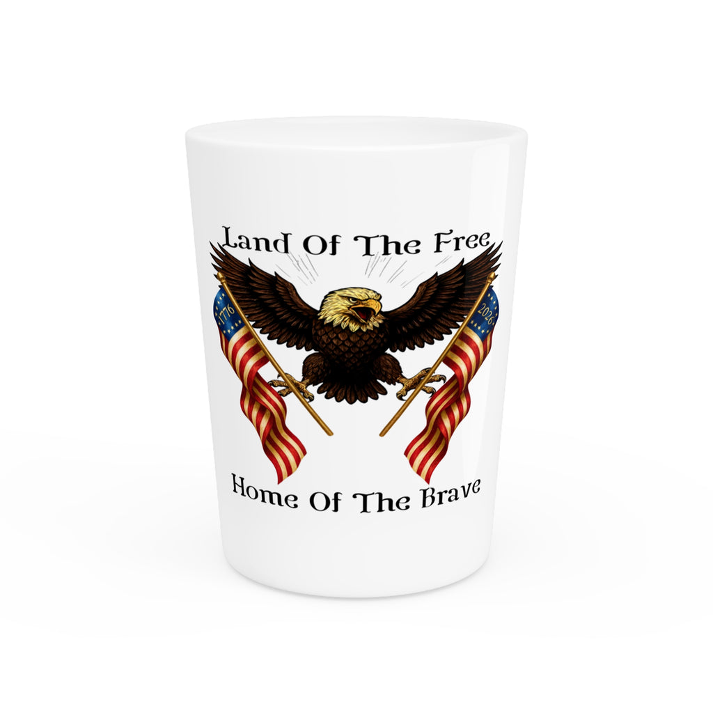 "Land of the Free, Home of the Brave" Shot Glass