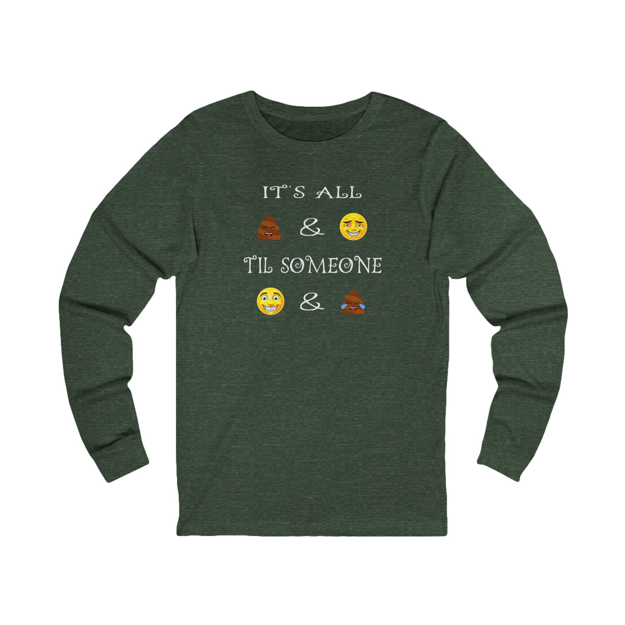 Funny Emoji - Long Sleeve Tee — "It's All  &  'Til Someone"