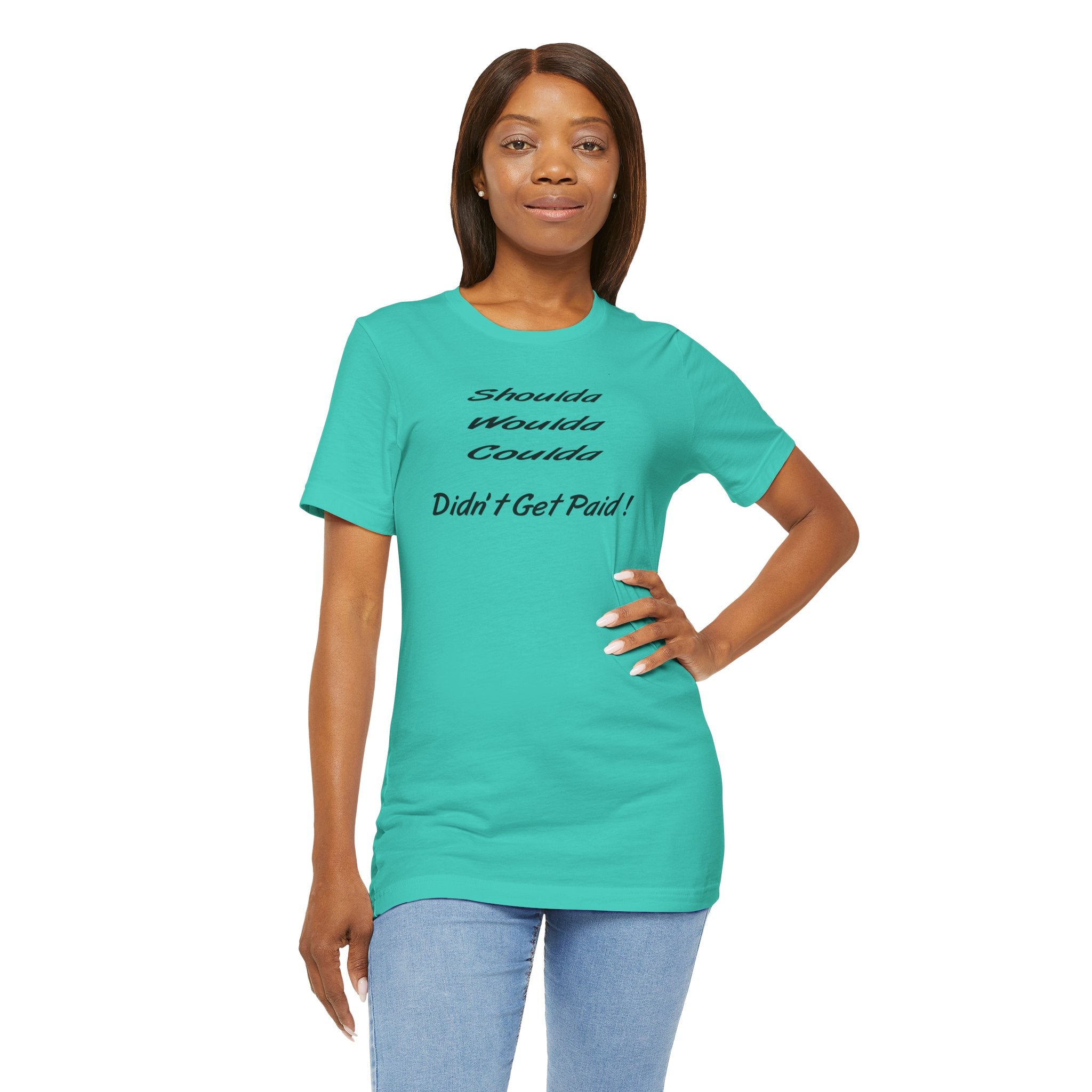 “Shoulda Woulda Coulda Didn’t Get Paid!” Casual Statement T-Shirt
