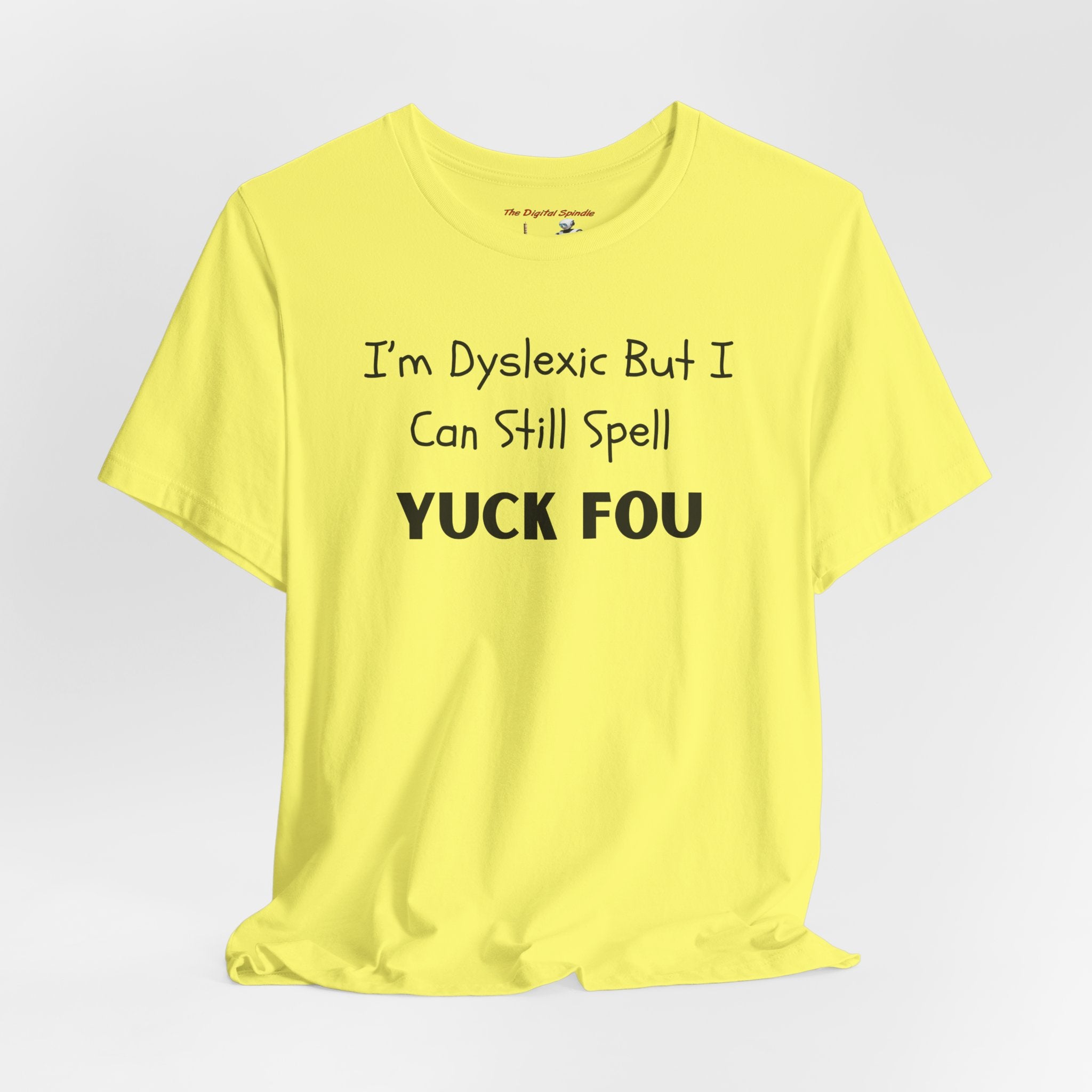Funny Dyslexia Tee - "I'm Dyslexic But I Can Still Spell Yuck Fou" Graphic T-Shirt