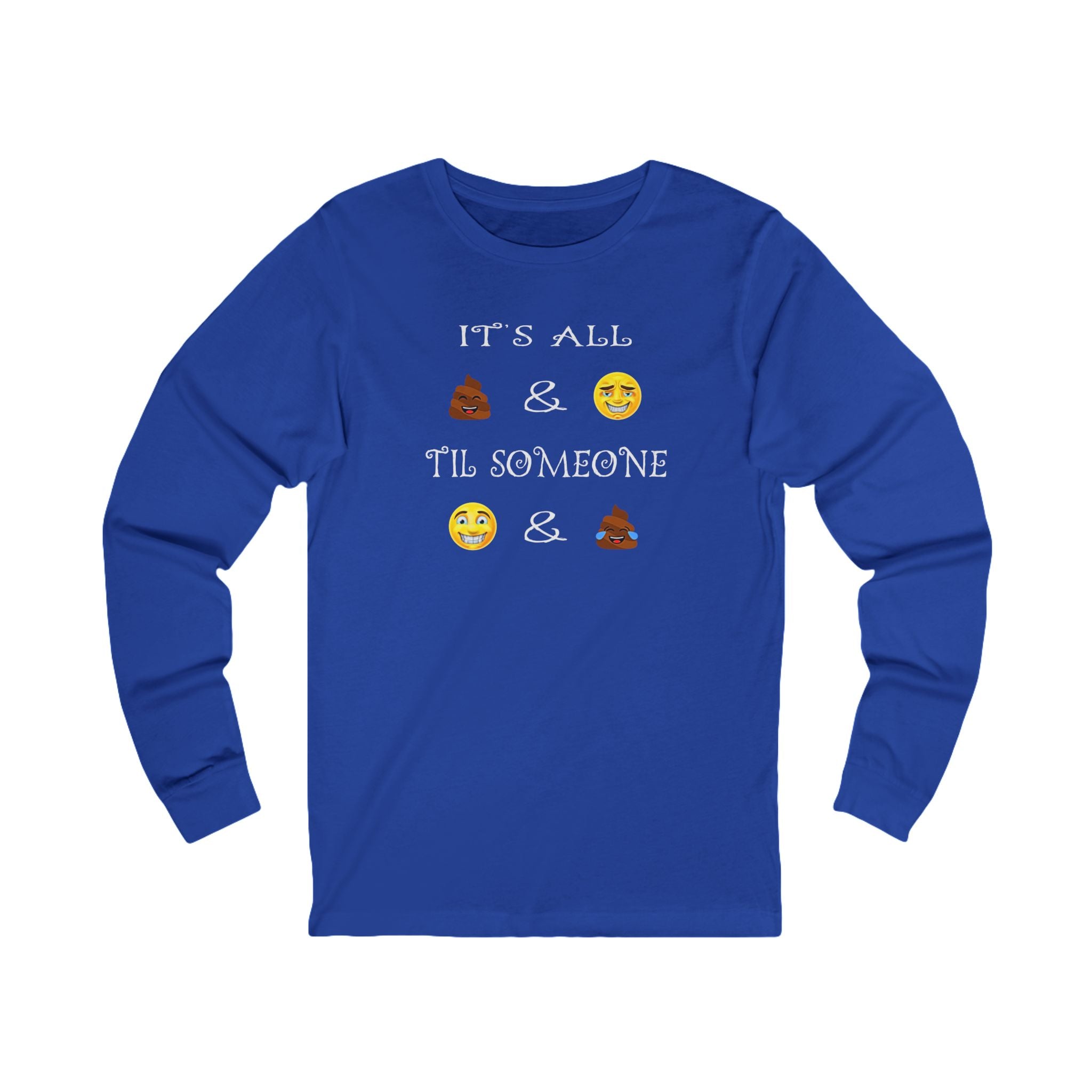 Funny Emoji - Long Sleeve Tee — "It's All  &  'Til Someone"