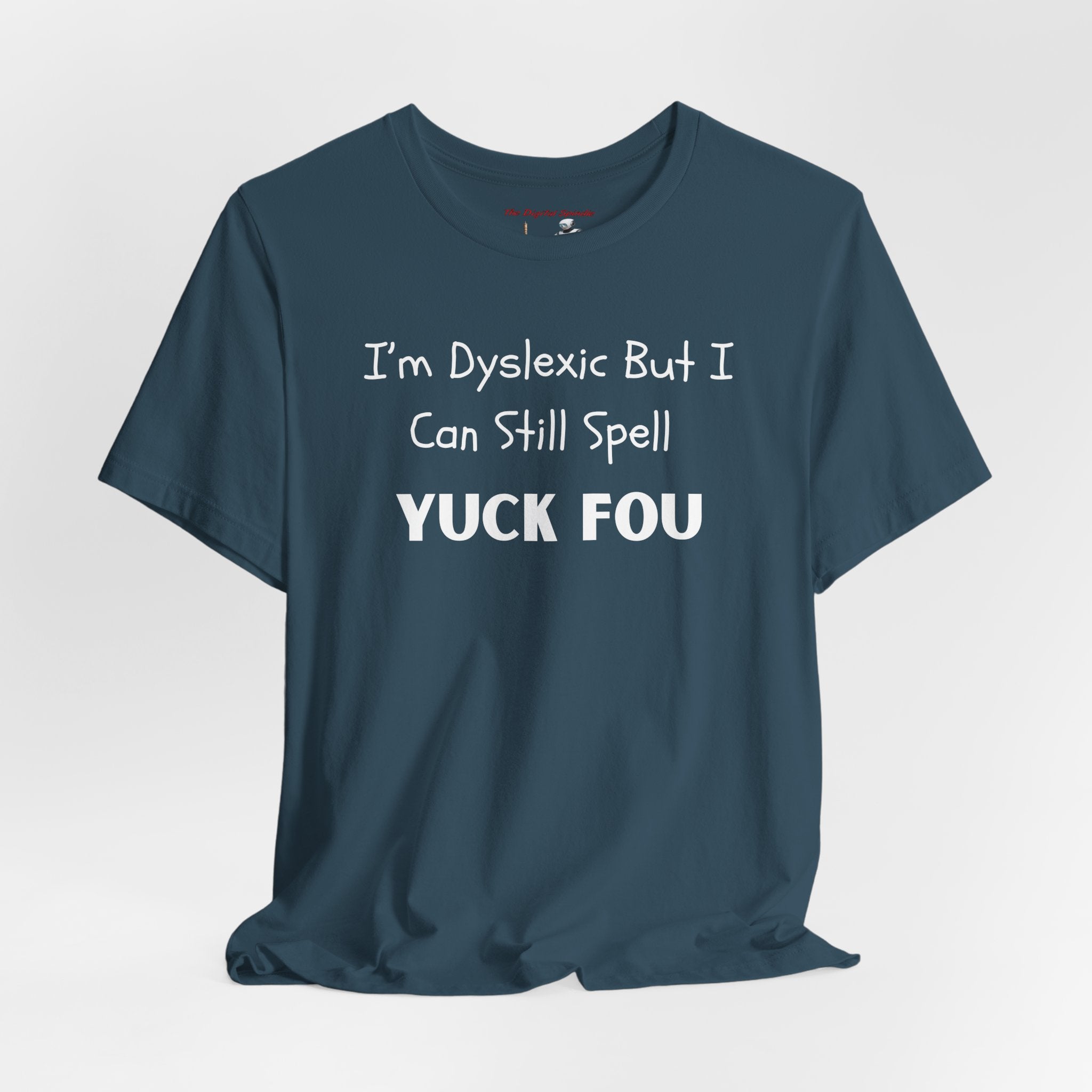 Dyslexic Humor Tee — "I'm Dyslexic But I Can Still Spell Yuck Fou" Graphic T-Shirt