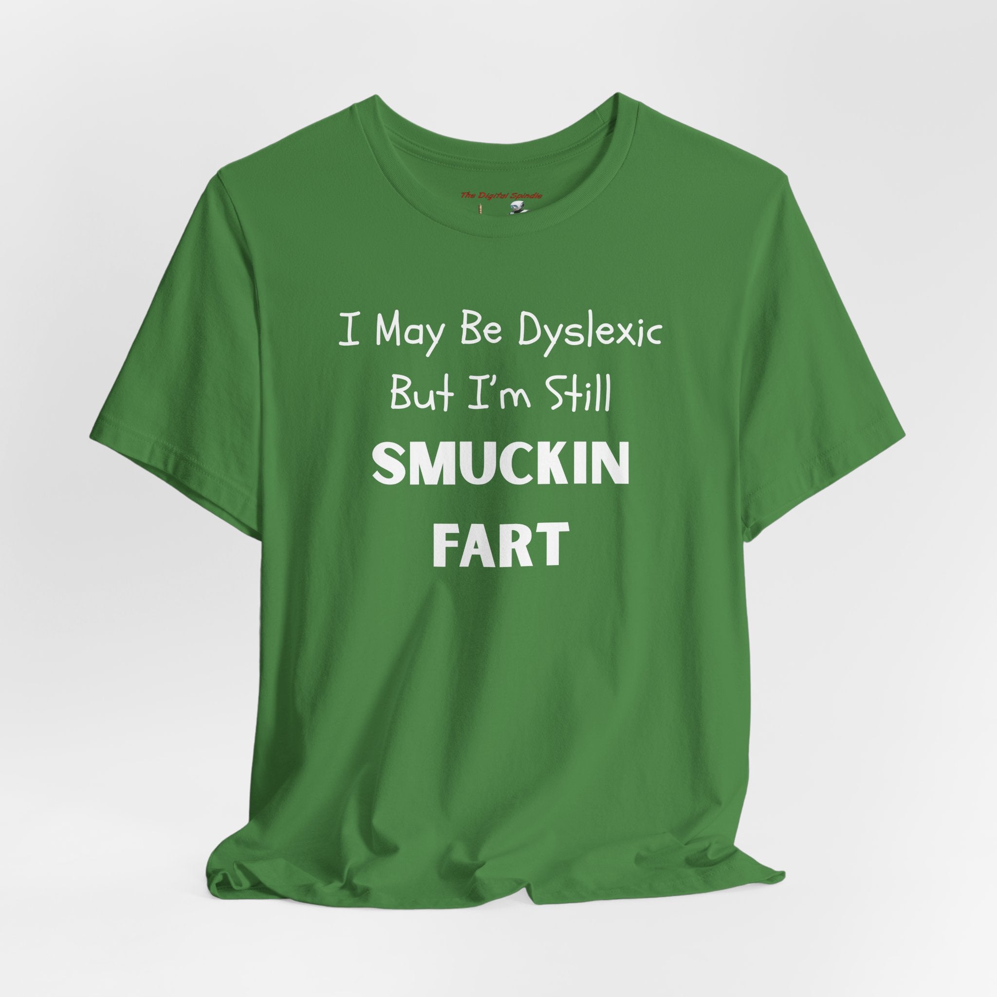 “I May Be Dyslexic But I’m Still Smuckin Fart” Funny Graphic Tee