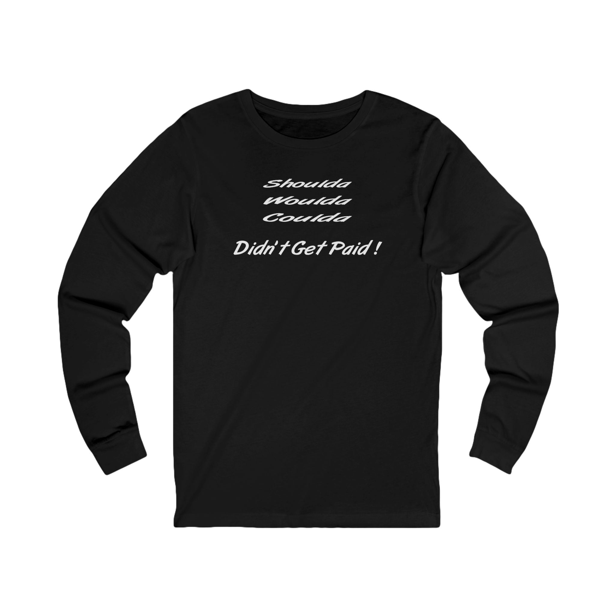 “Shoulda Woulda Coulda Didn’t Get Paid!” Funny Work Humor Shirt