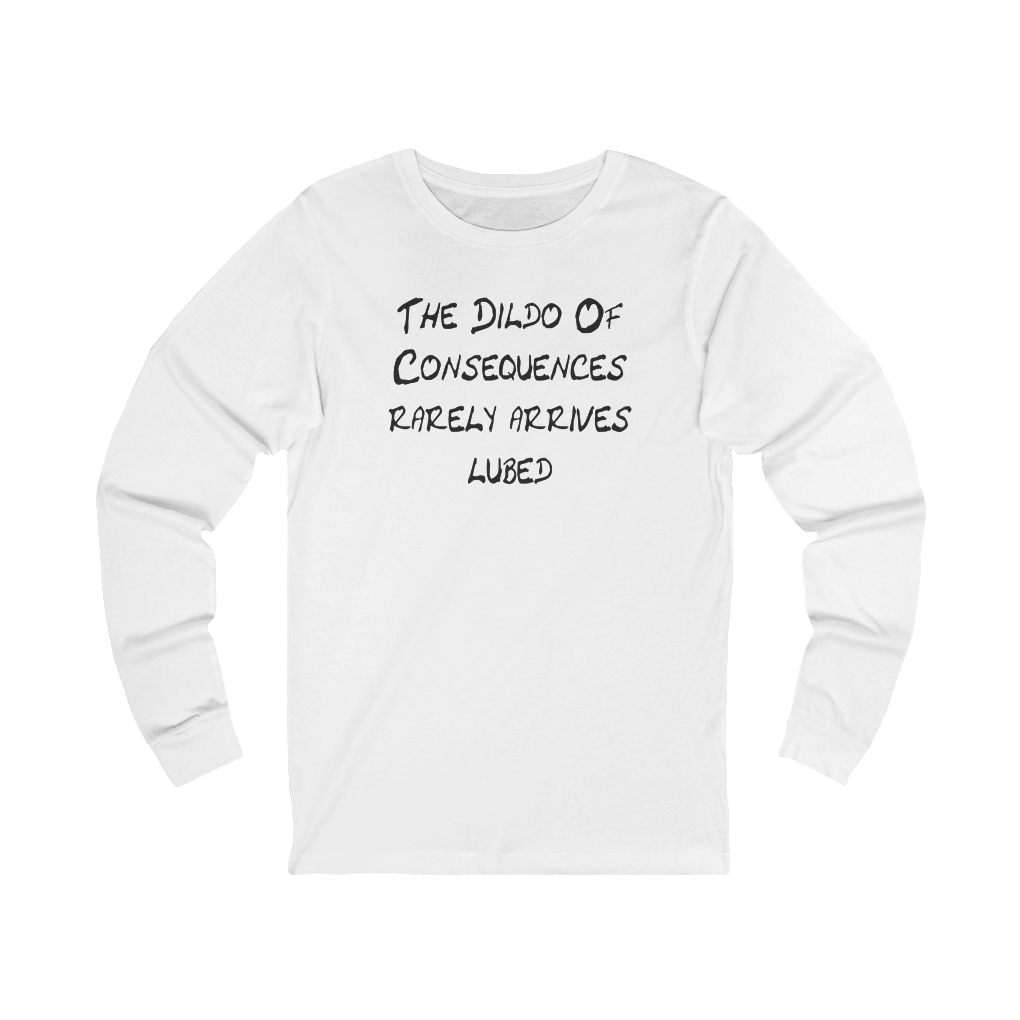 "The Dildo of Consequences Rarely Arrives Lubed" Funny Graphic Shirt