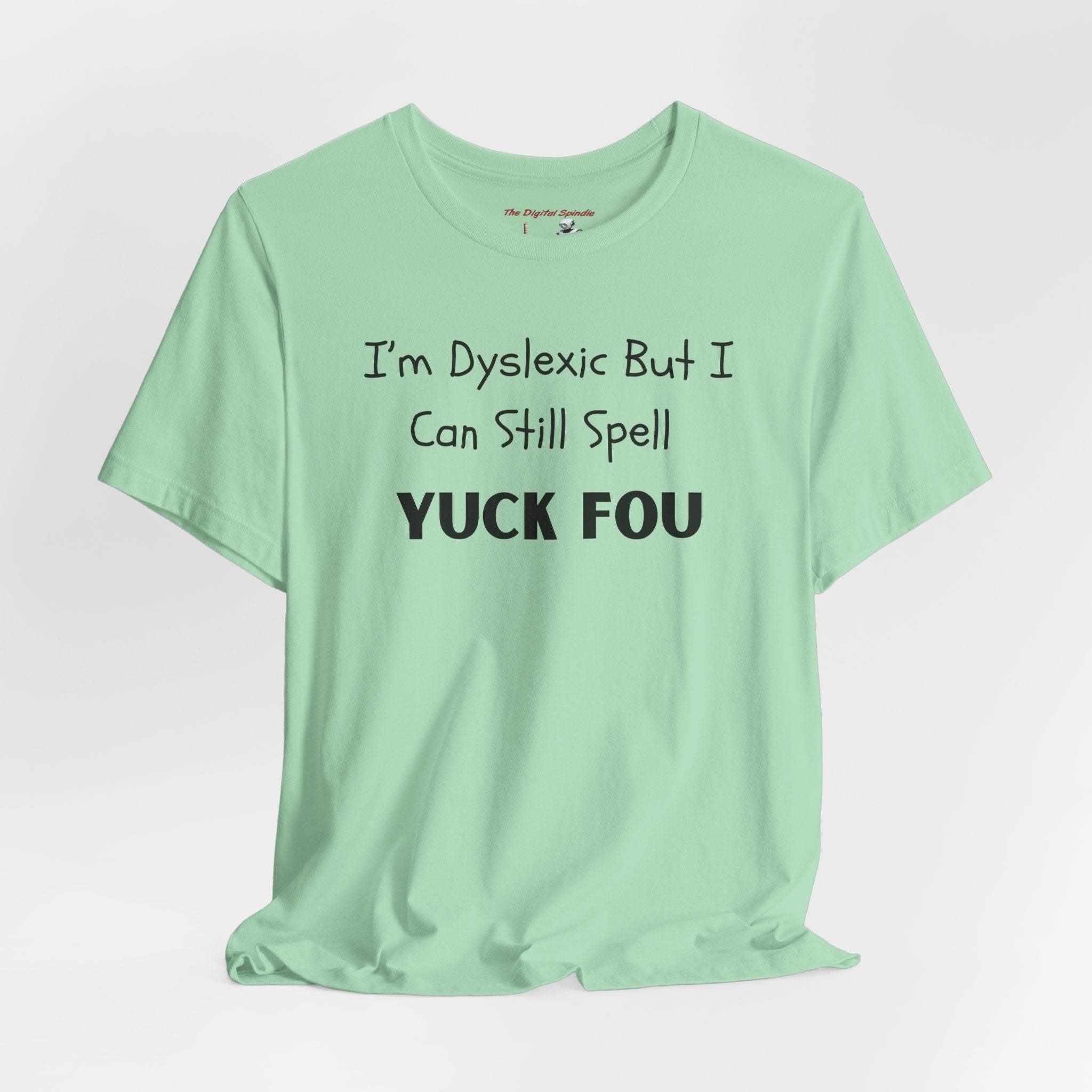 Funny Dyslexia Tee - "I'm Dyslexic But I Can Still Spell Yuck Fou" Graphic T-Shirt