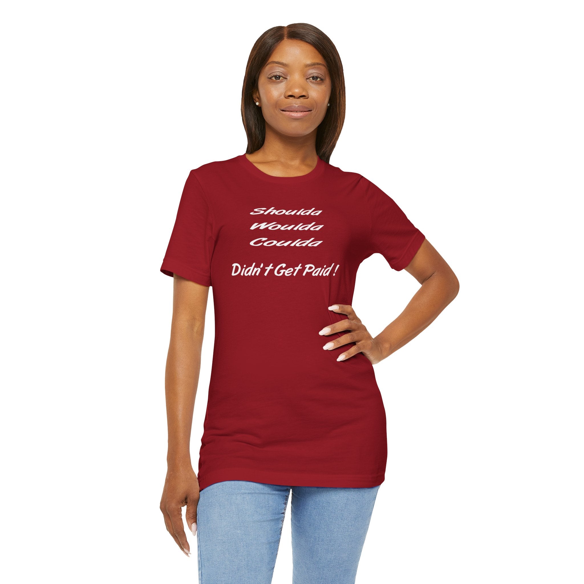 Shoulda Woulda Coulda Didn’t Get Paid T-Shirt