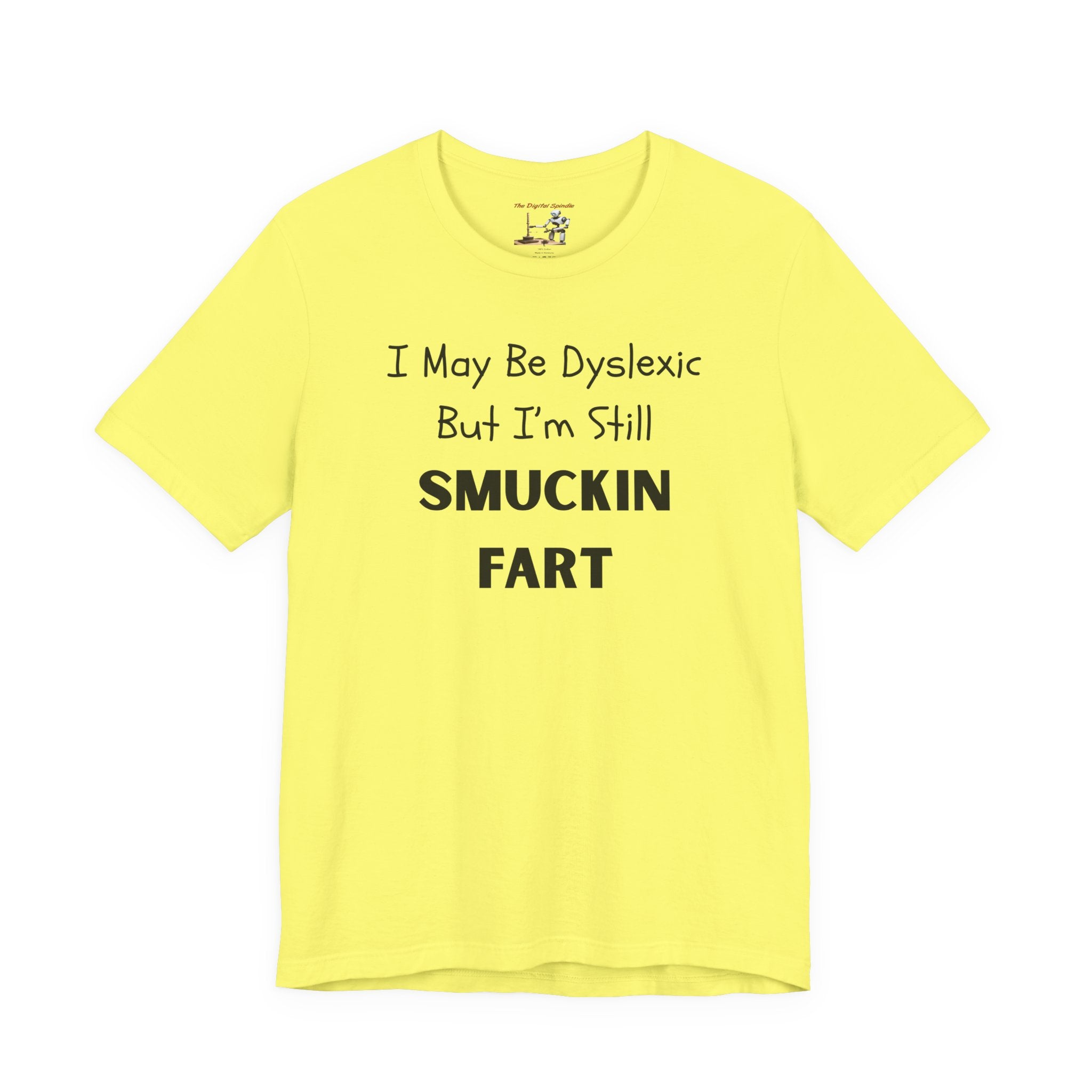 “I May Be Dyslexic But I’m Still Smuckin Fart” Graphic Tee