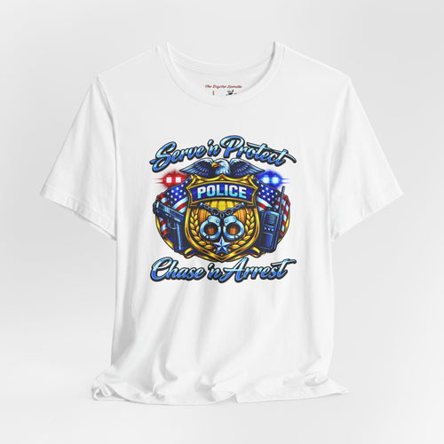 "Serve 'n Protect, Chase 'n Arrest" Patriotic Law Enforcement T-Shirt