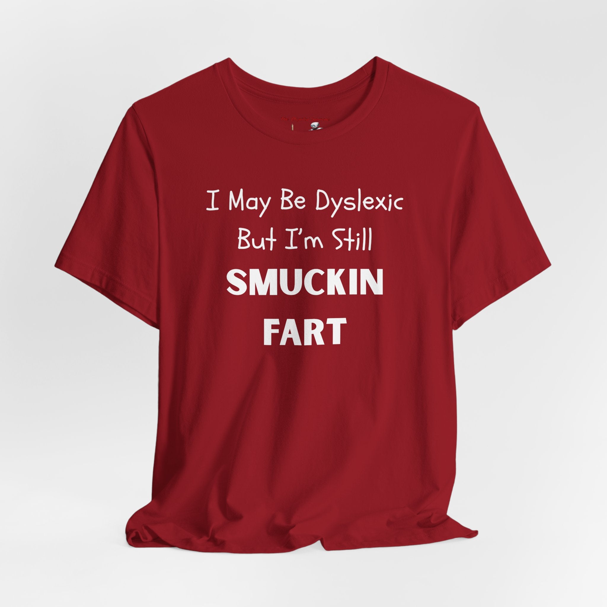 “I May Be Dyslexic But I’m Still Smuckin Fart” Funny Graphic Tee