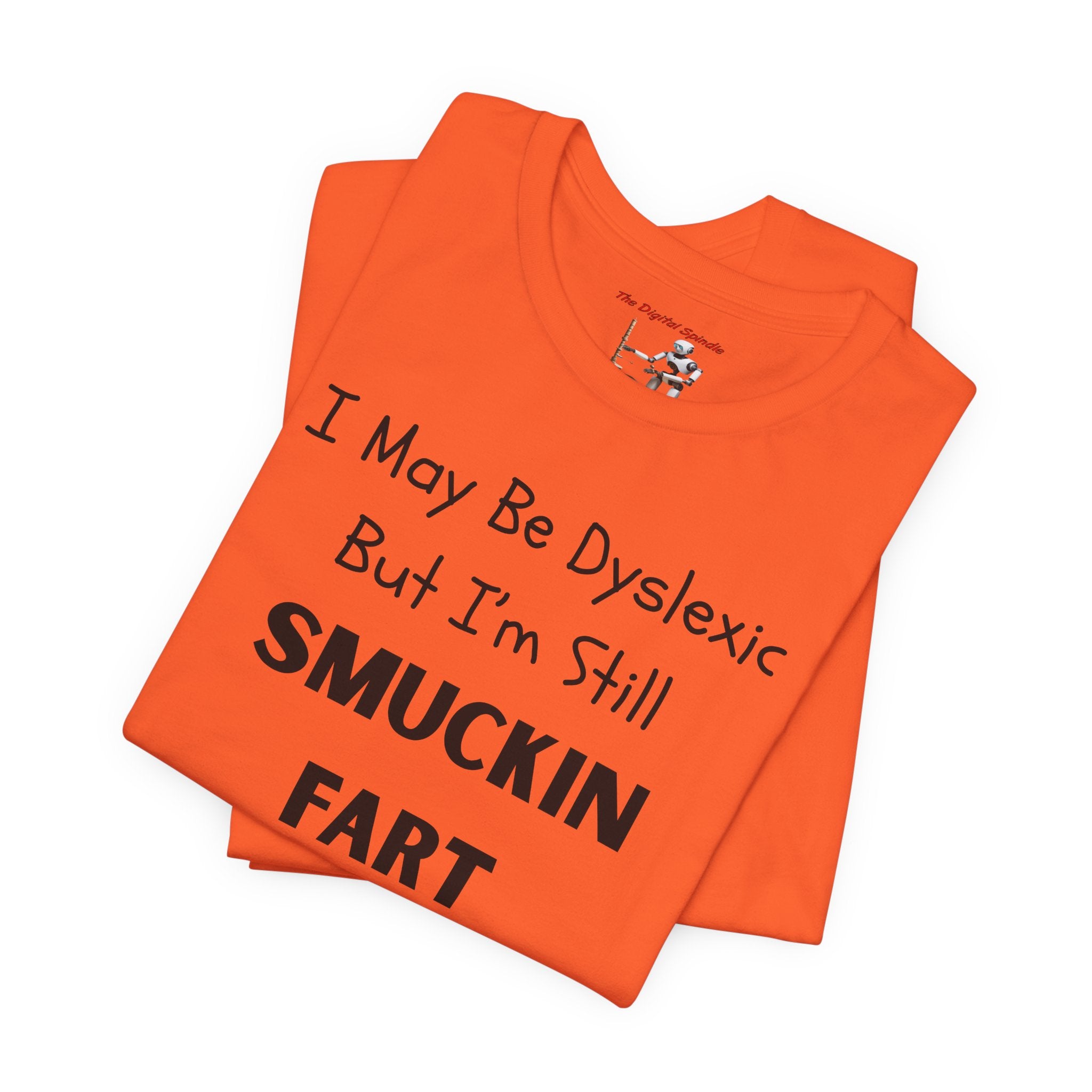 “I May Be Dyslexic But I’m Still Smuckin Fart” Graphic Tee