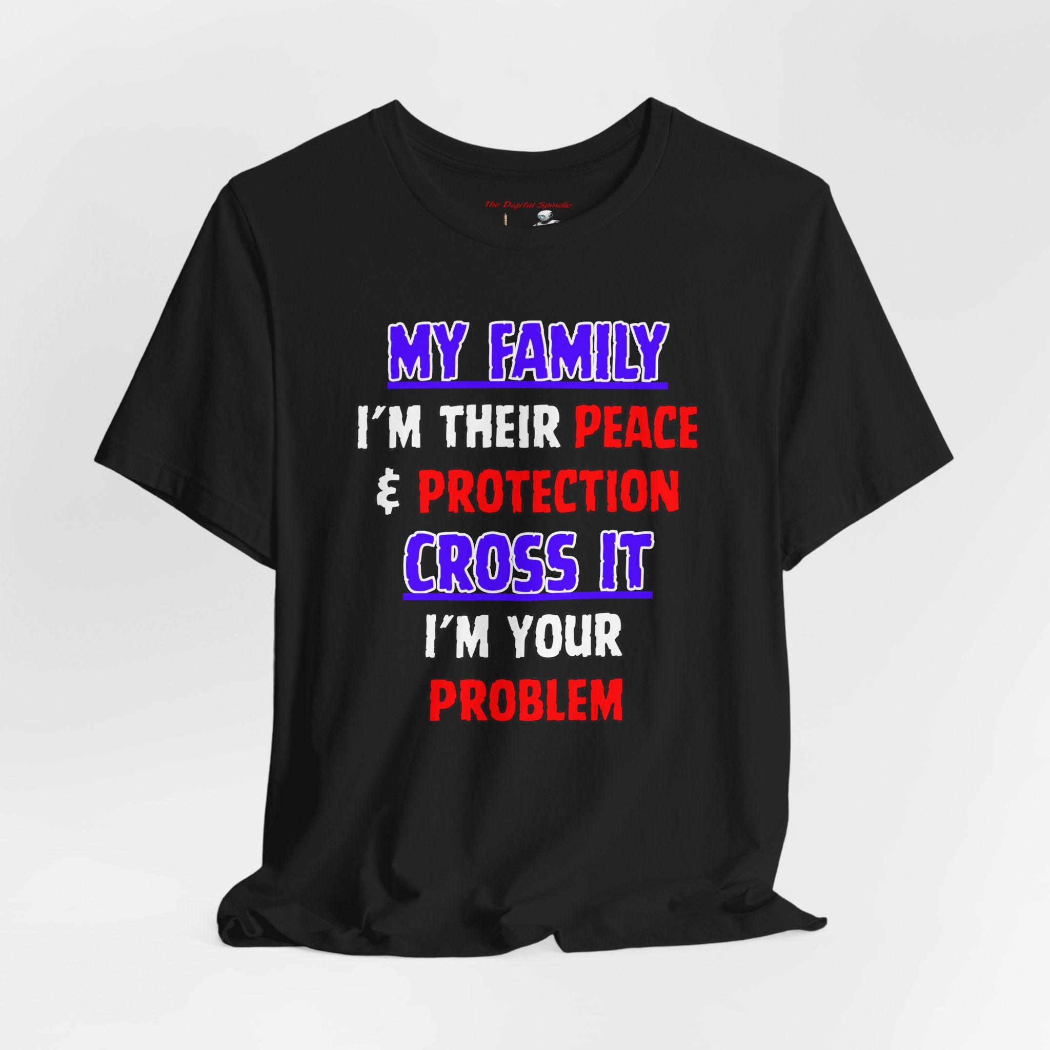 "My Family I'm Their Peace & Protection, Cross It I'm Your Problem"