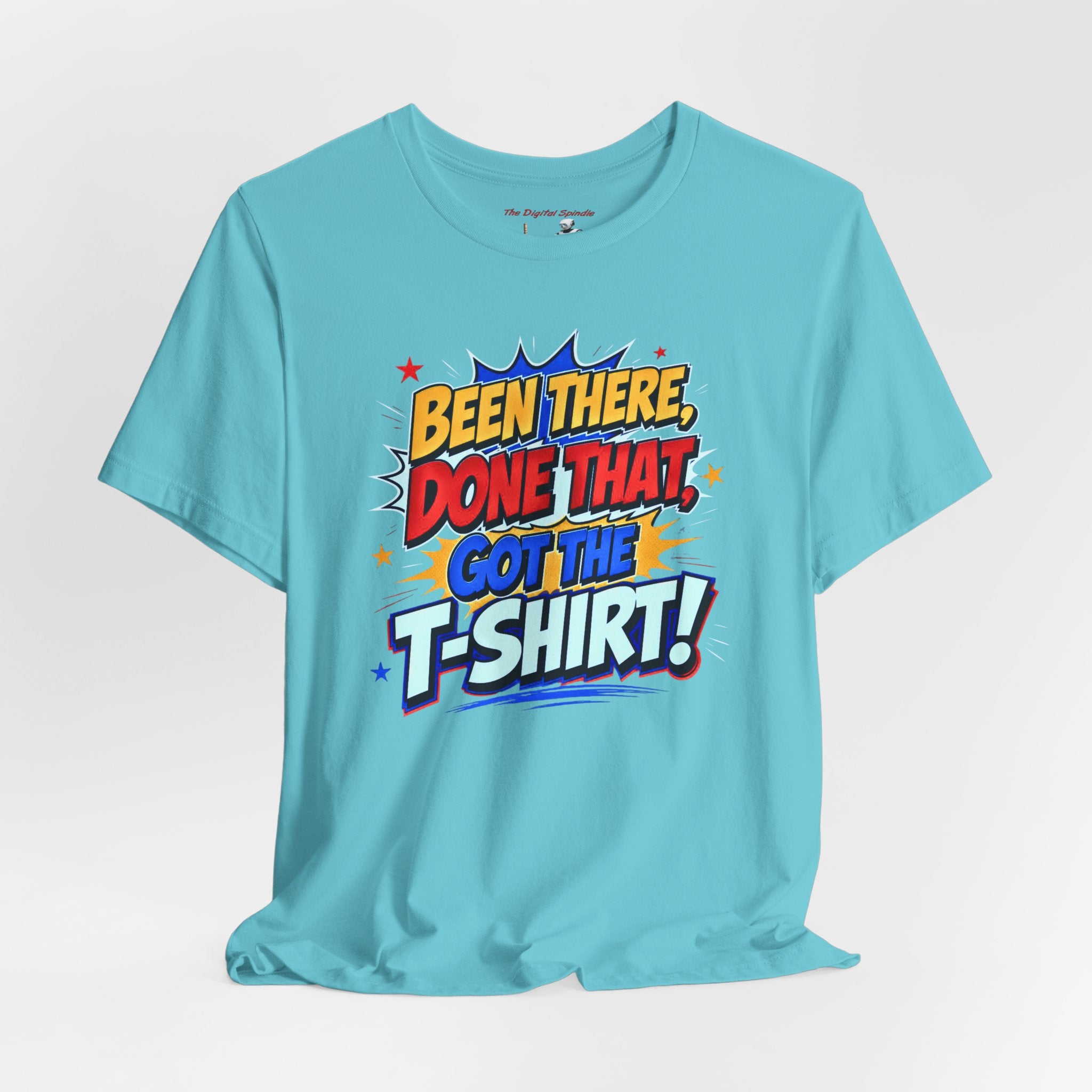 Been There, Done That Got the T-Shirt! Graphic Tee