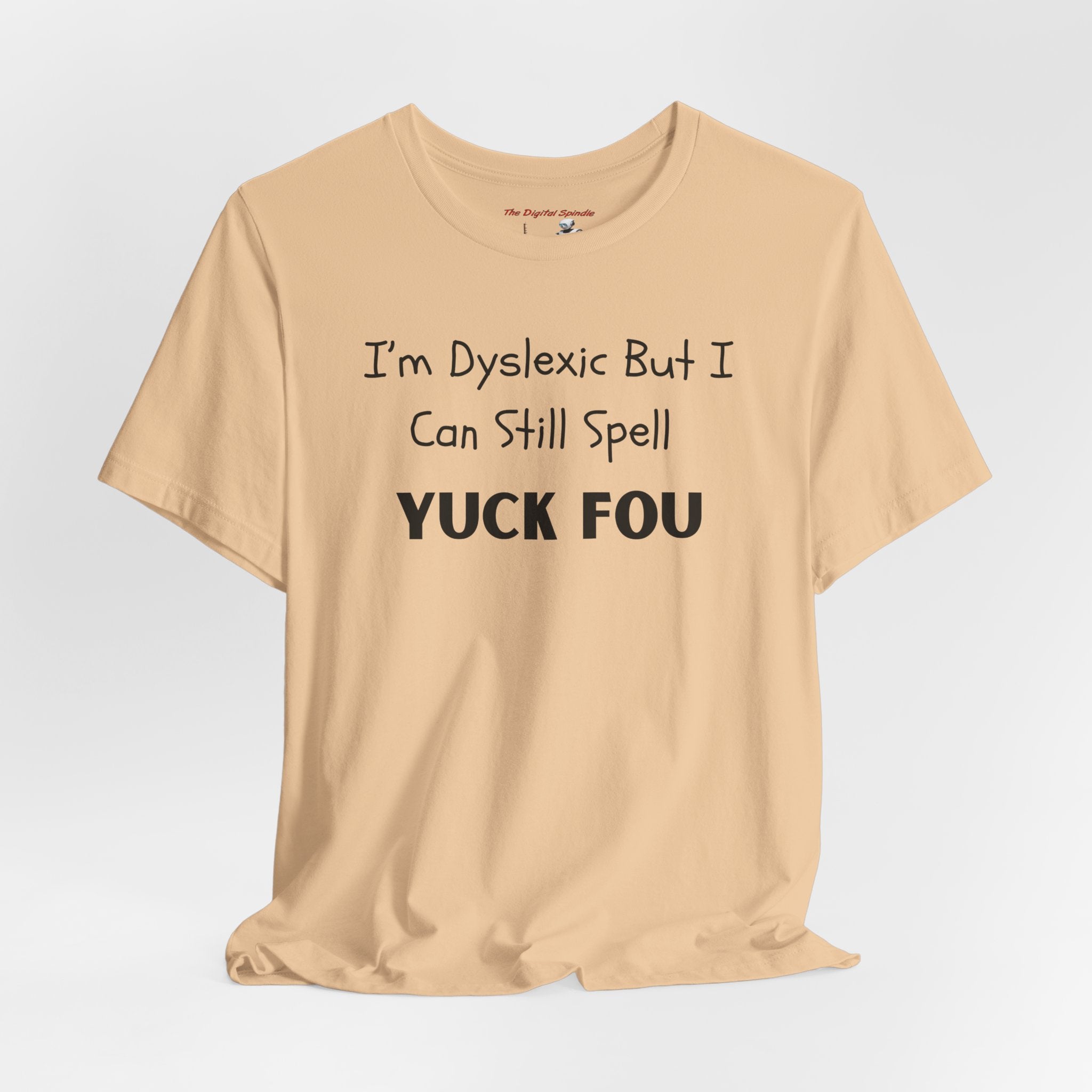 Funny Dyslexia Tee - "I'm Dyslexic But I Can Still Spell Yuck Fou" Graphic T-Shirt