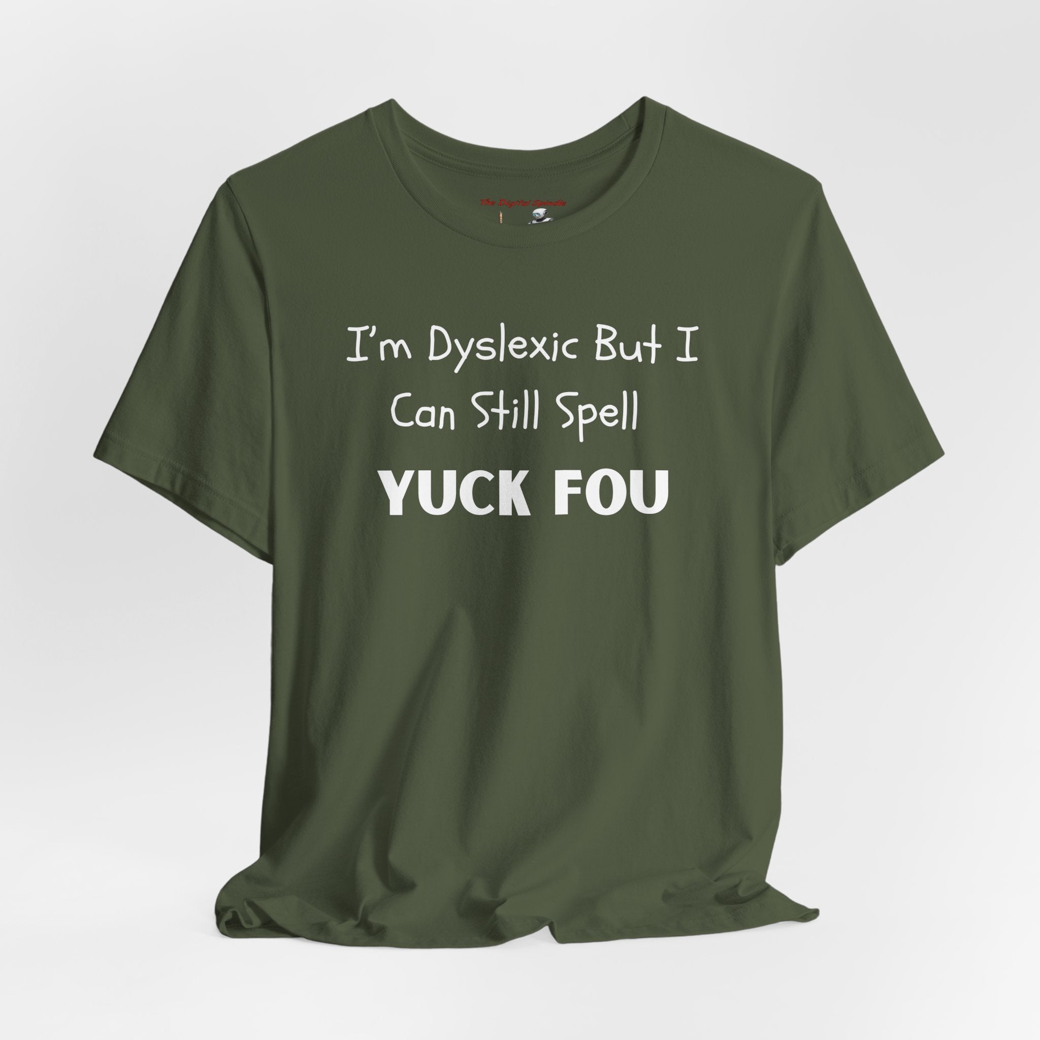 Dyslexic Humor Tee — "I'm Dyslexic But I Can Still Spell Yuck Fou" Graphic T-Shirt