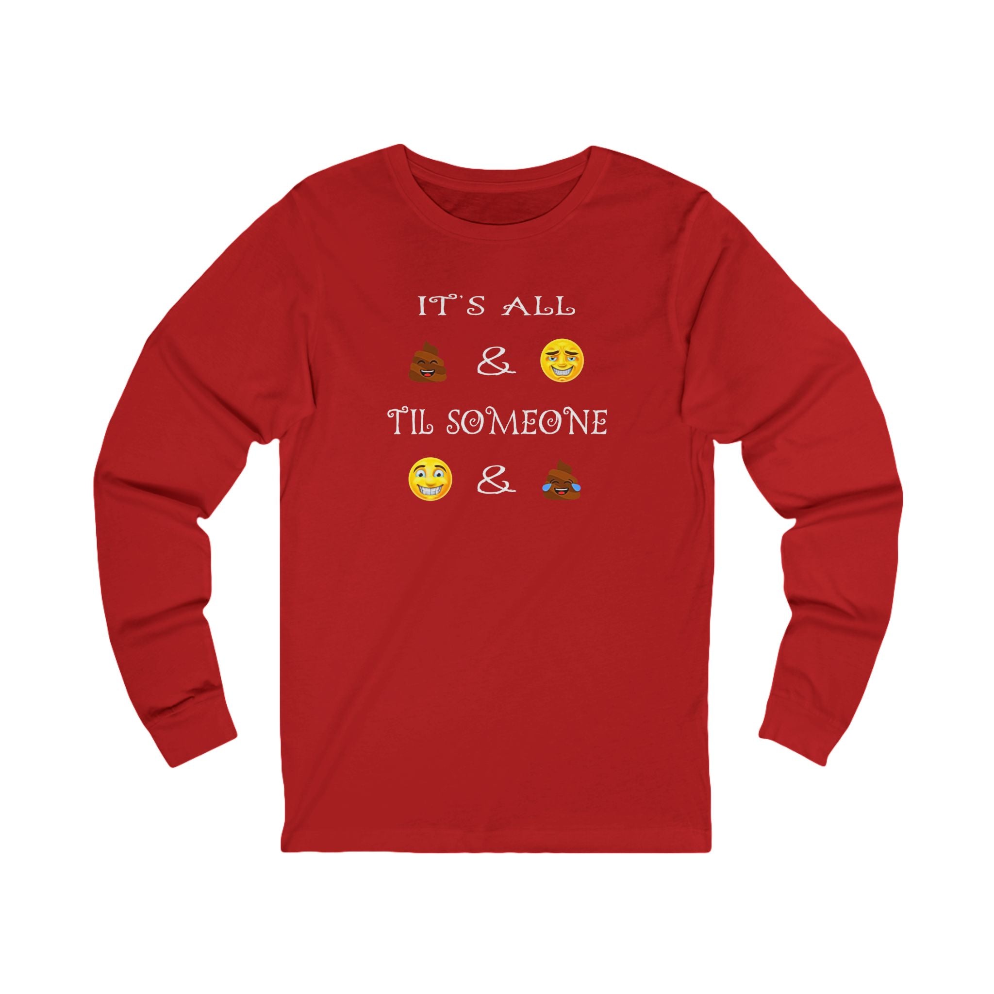 Funny Emoji - Long Sleeve Tee — "It's All  &  'Til Someone"