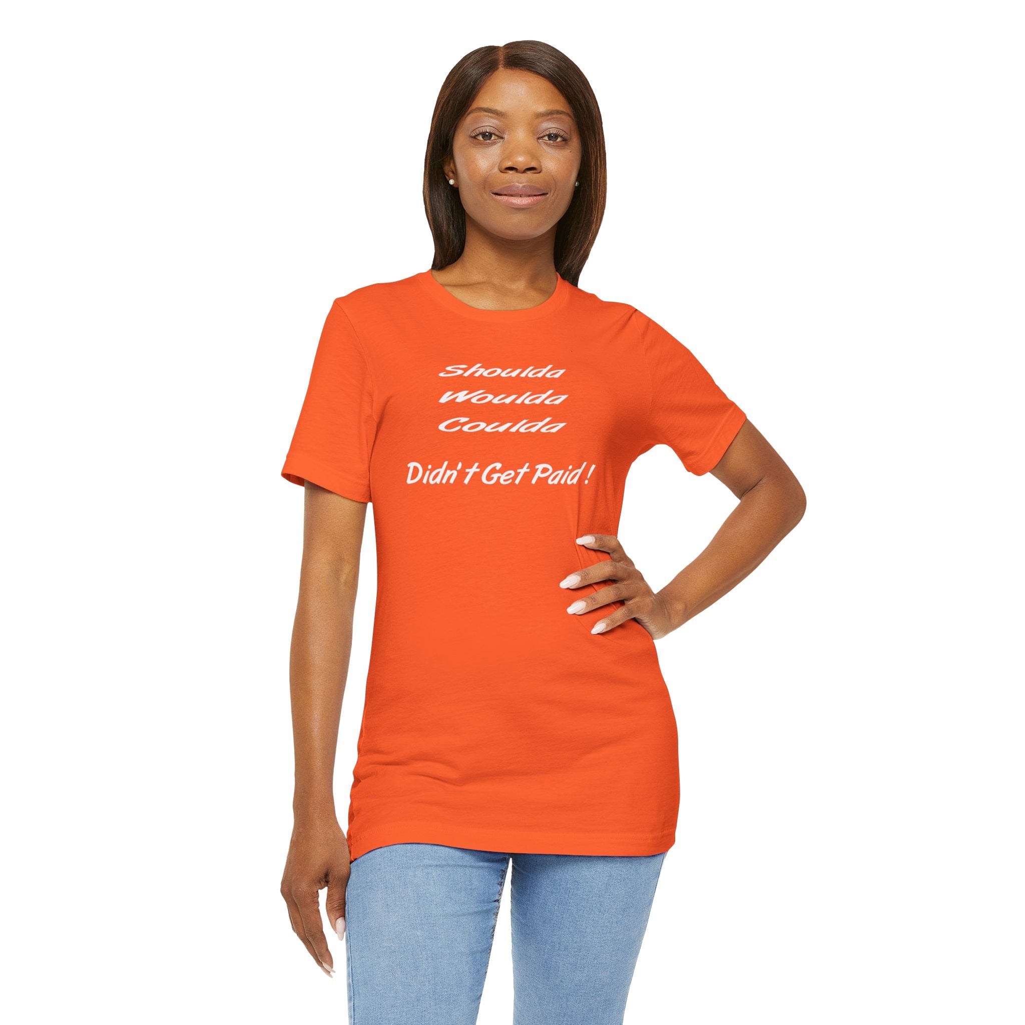 Shoulda Woulda Coulda Didn’t Get Paid T-Shirt