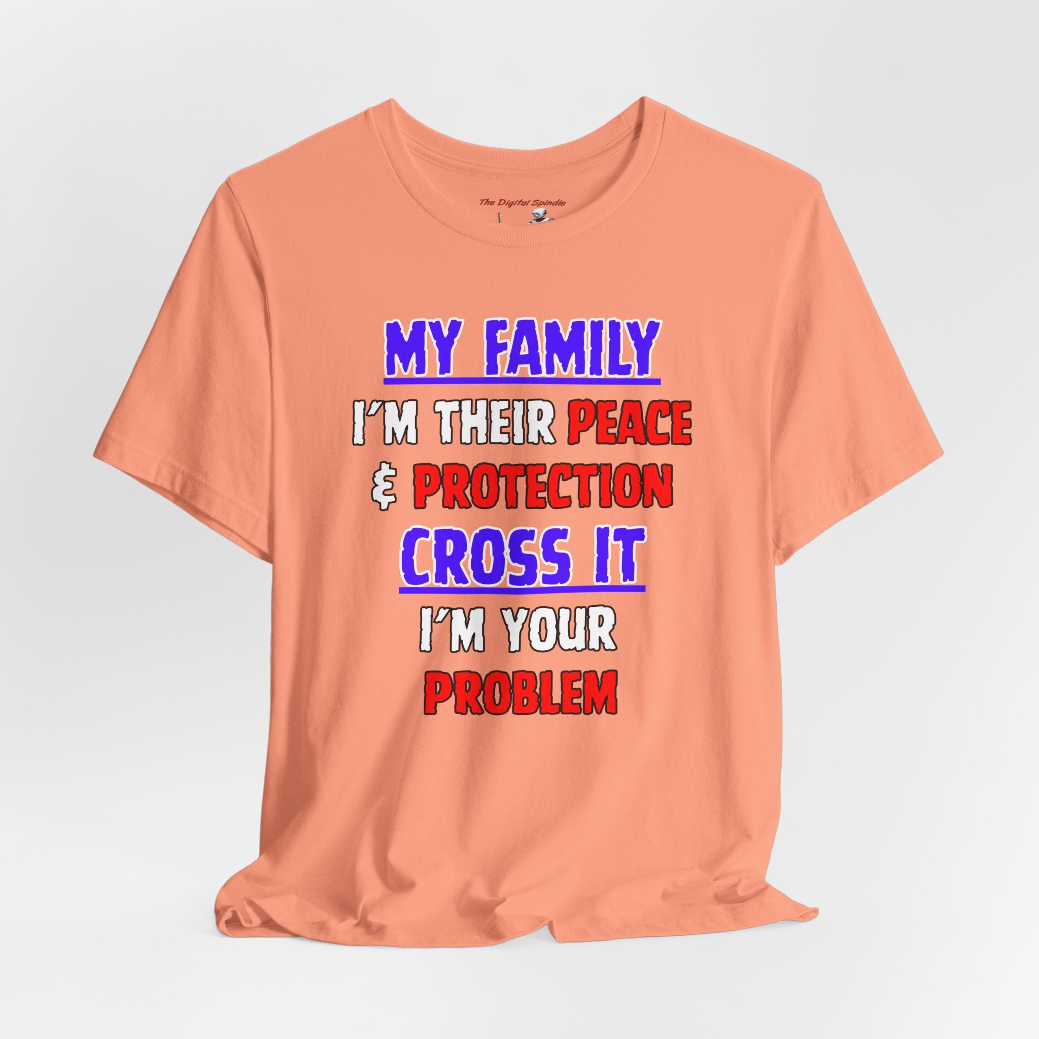 Family Protector Graphic Tee — "My Family I'm Their Peace & Protection, Cross It I'm Your Problem"
