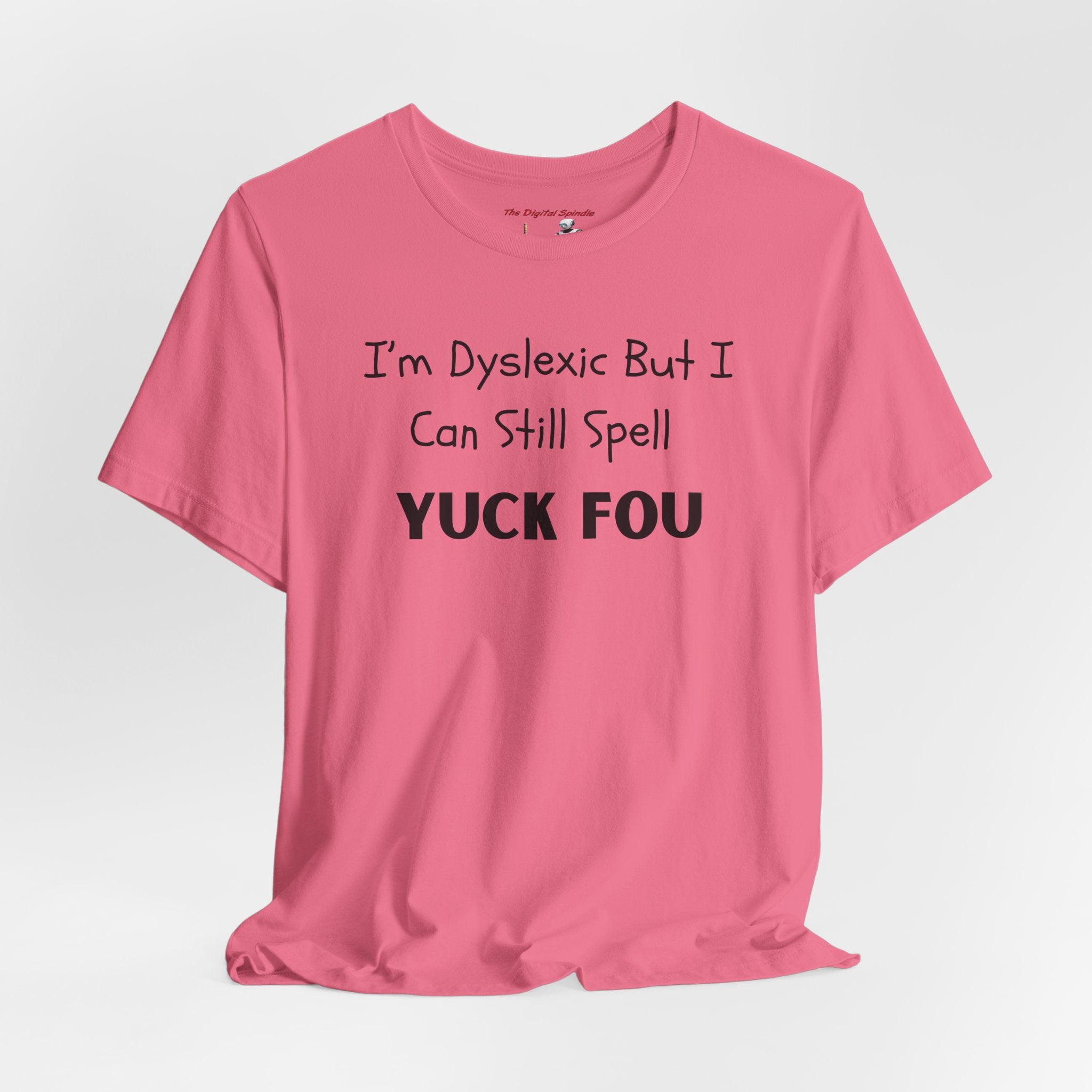 Funny Dyslexia Tee - "I'm Dyslexic But I Can Still Spell Yuck Fou" Graphic T-Shirt