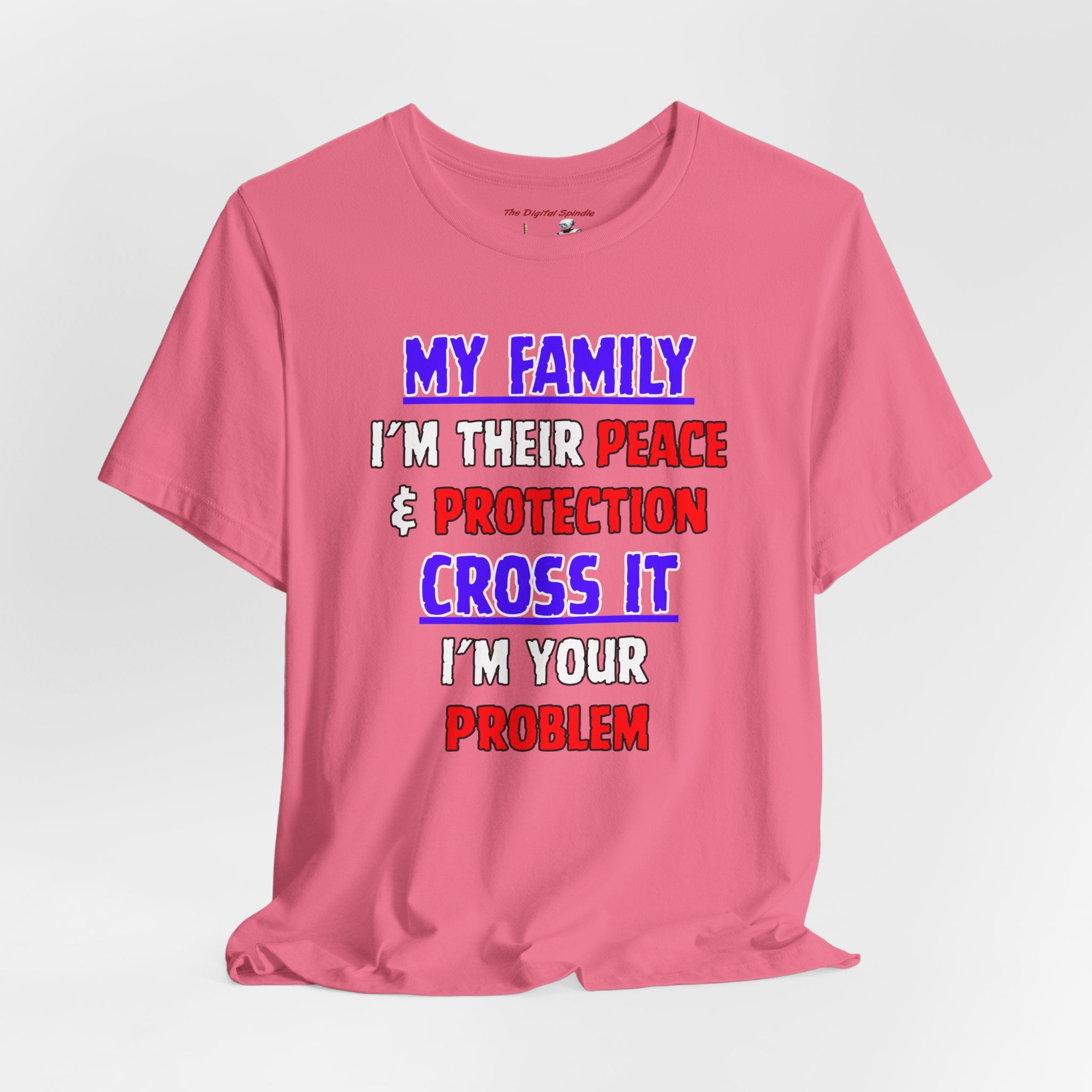 Family Protector Graphic Tee — "My Family I'm Their Peace & Protection, Cross It I'm Your Problem"