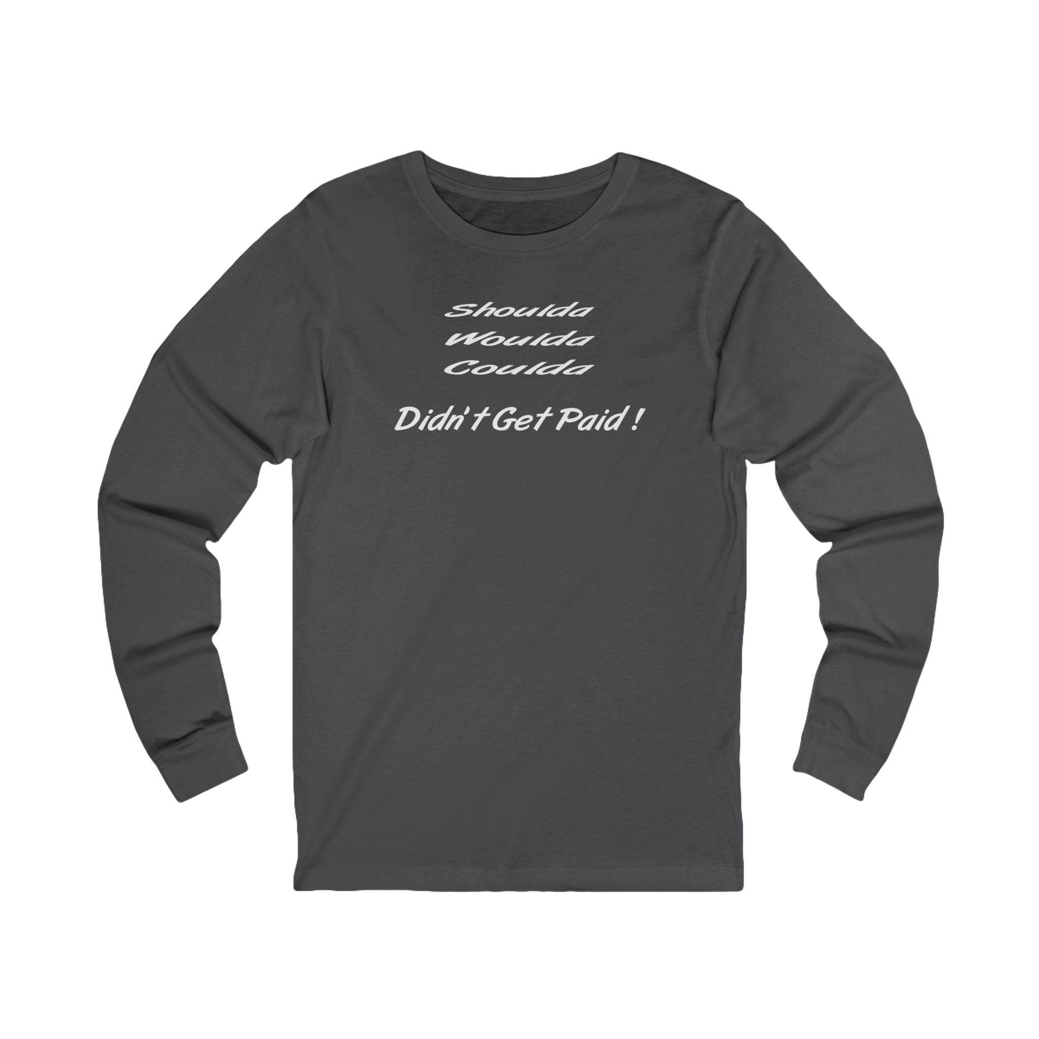 “Shoulda Woulda Coulda Didn’t Get Paid!” Funny Work Humor Shirt