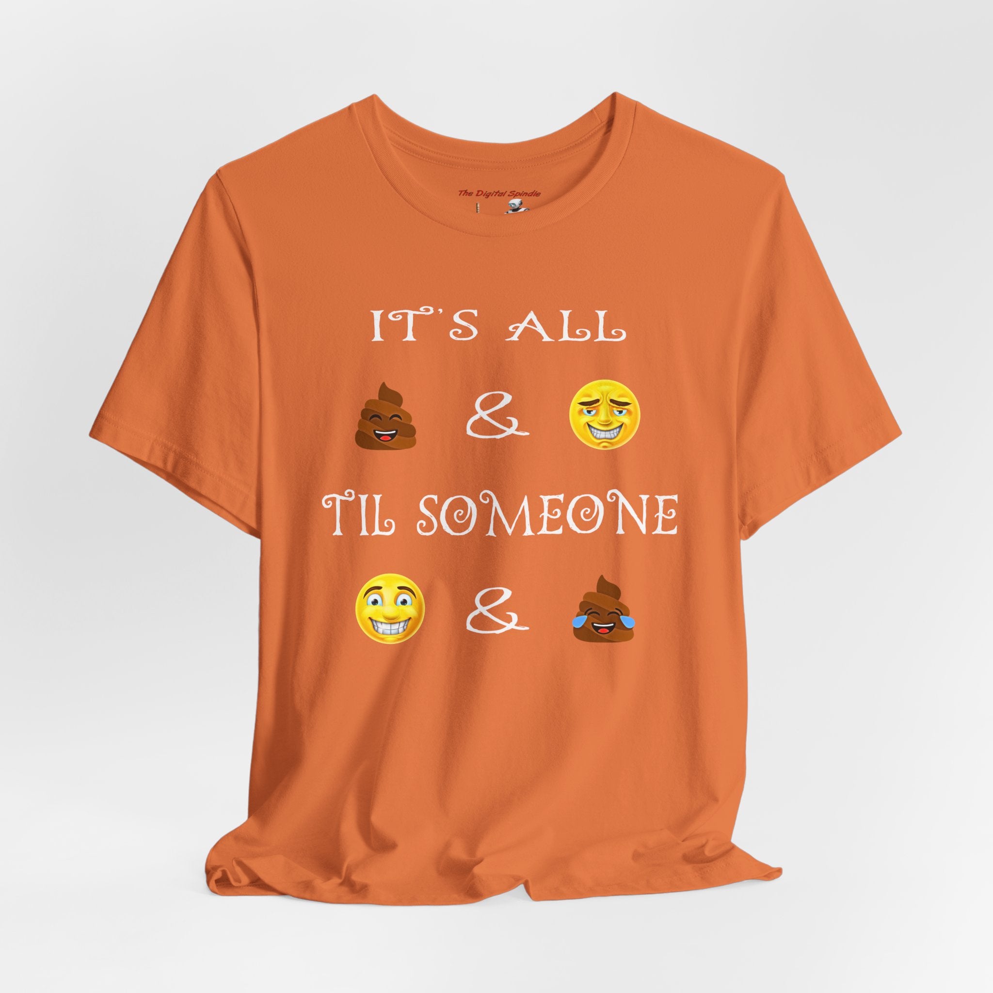 Funny Emoji Saying Tee - "It's All  &  'Til Someone  & "