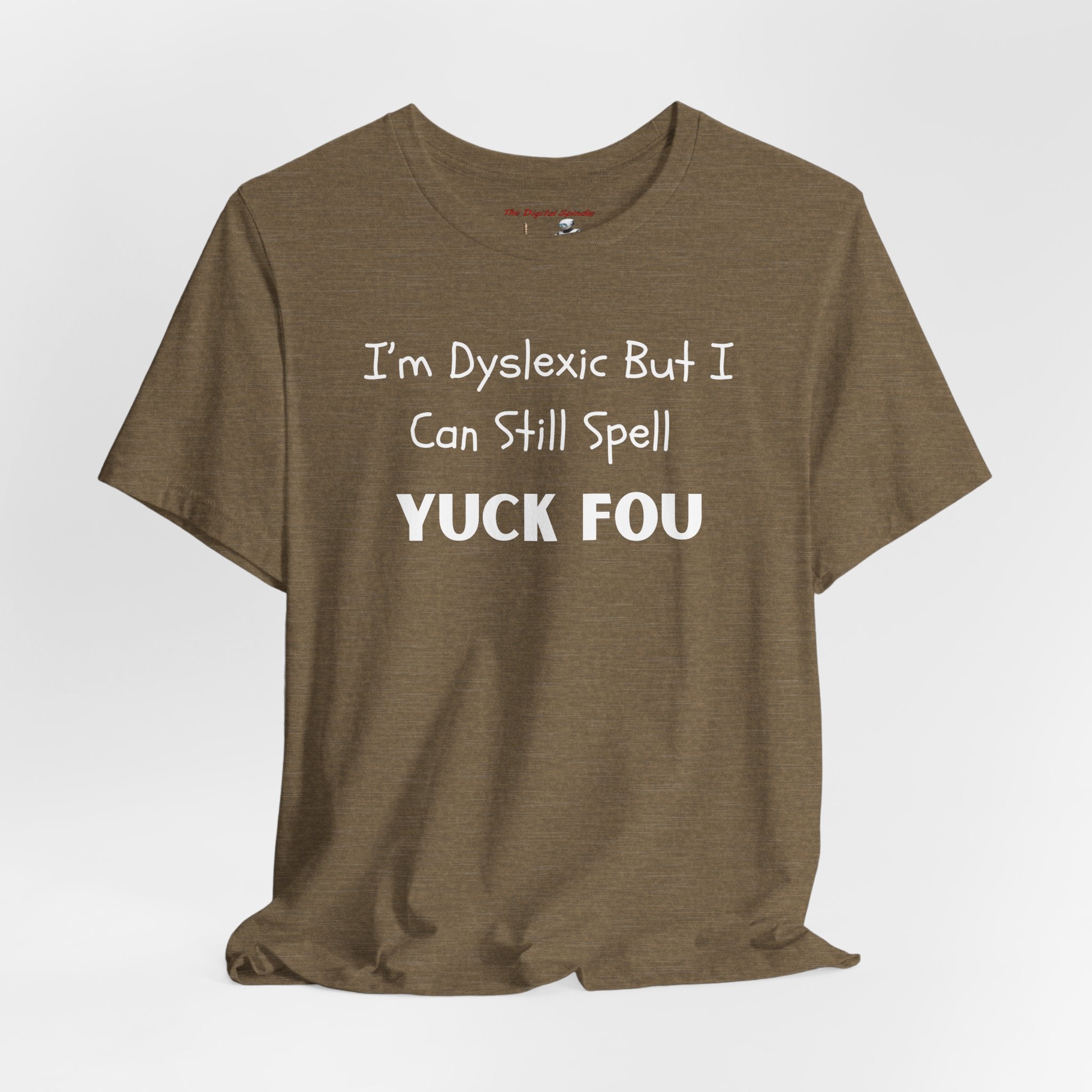 Dyslexic Humor Tee — "I'm Dyslexic But I Can Still Spell Yuck Fou" Graphic T-Shirt
